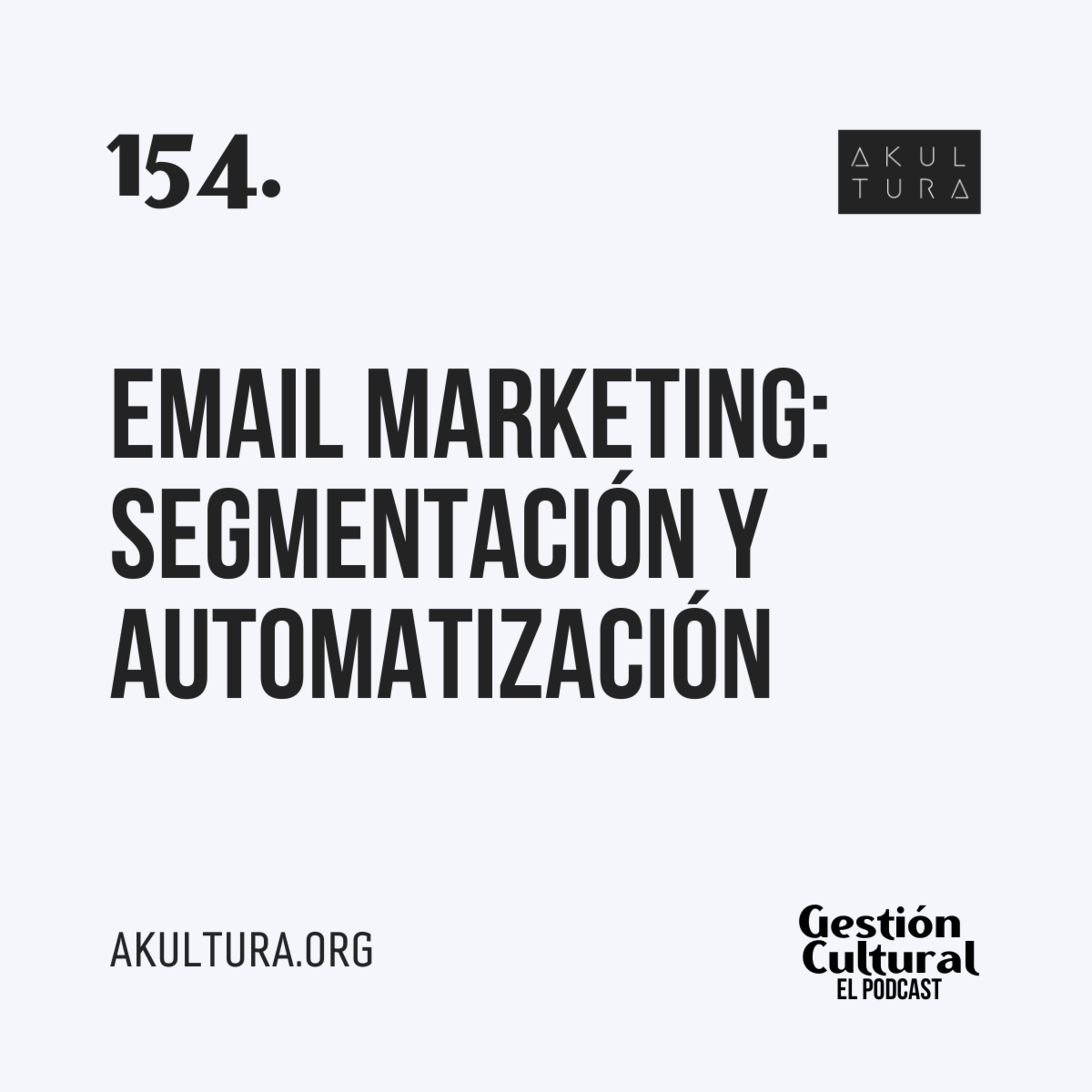 154. Email Marketing: Segmentación y automatización