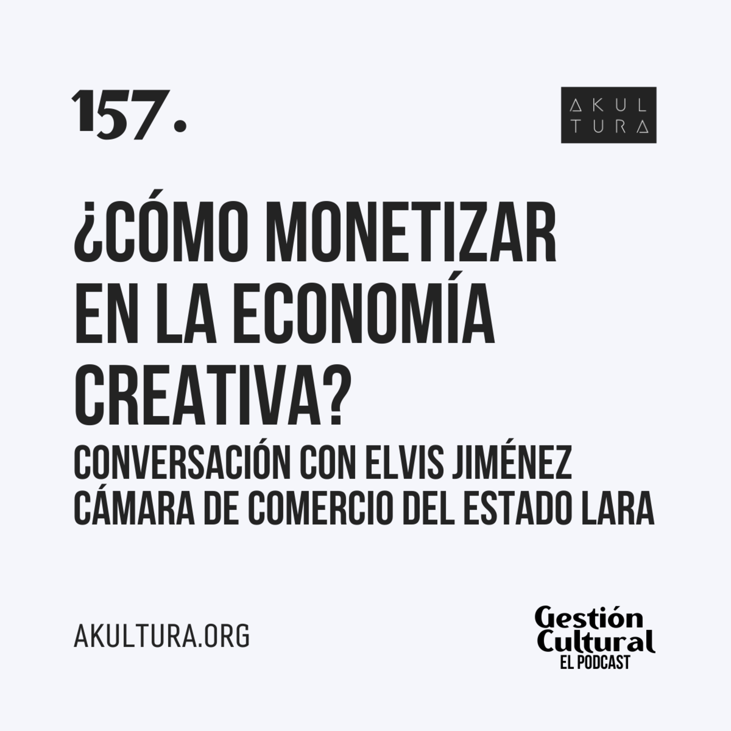 157. ¿Cómo monetizar en la Economía Creativa? Conversación con Elvis Jiménez de la Cámara de Comercio del Estado Lara (Venezuela)