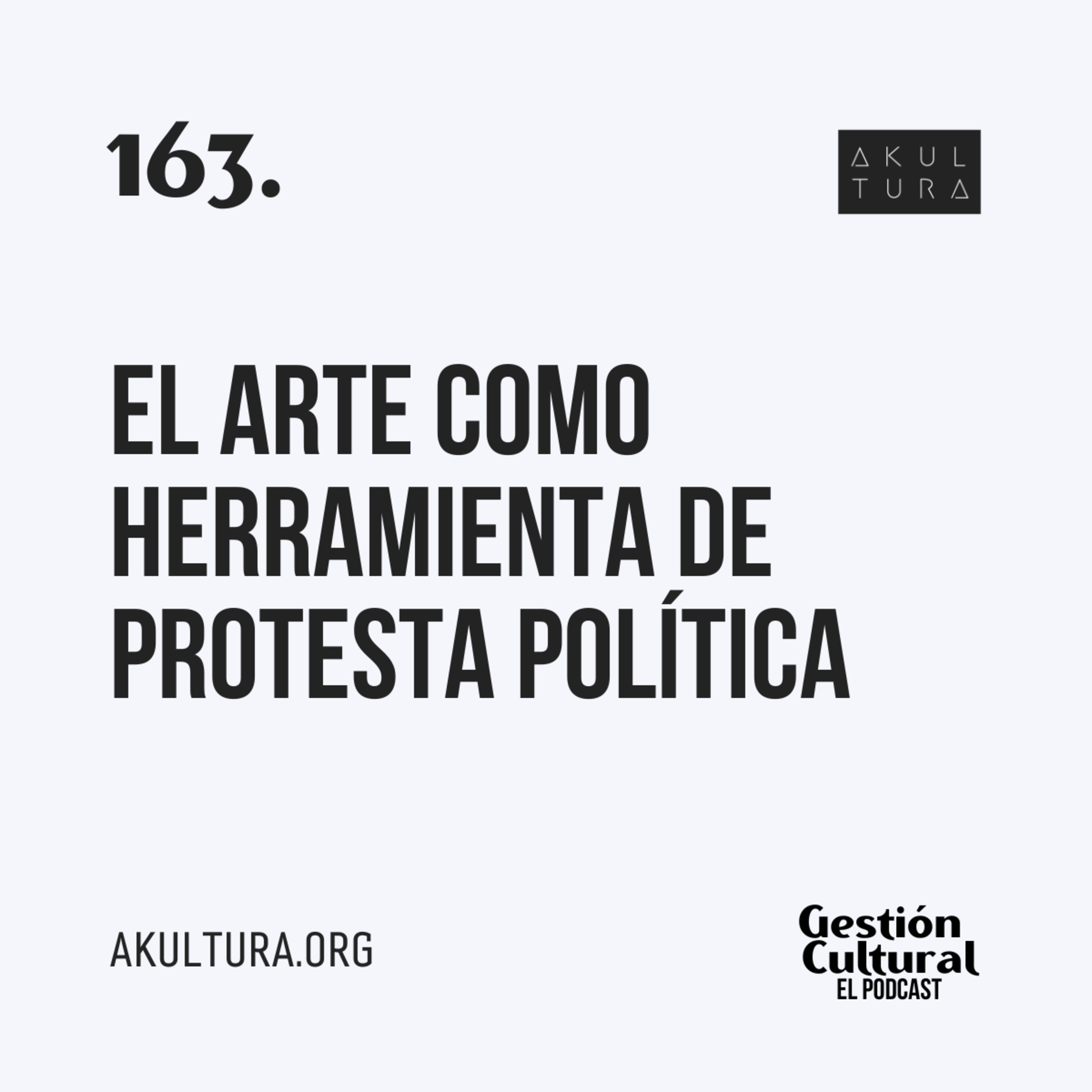 163. El arte como herramienta de protesta política
