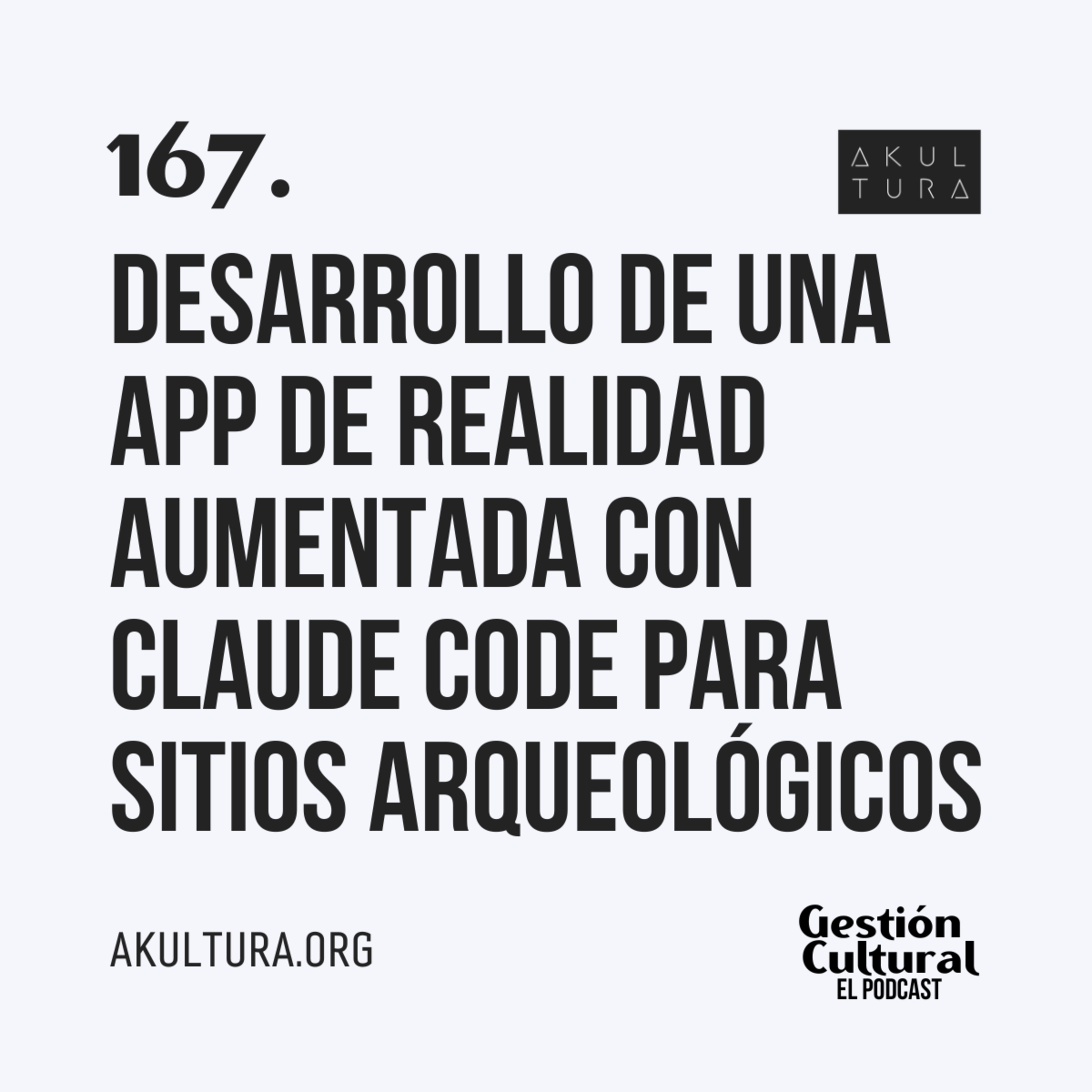 167. Desarrollo de una App de Realidad Aumentada con Claude Code para sitios arqueológicos