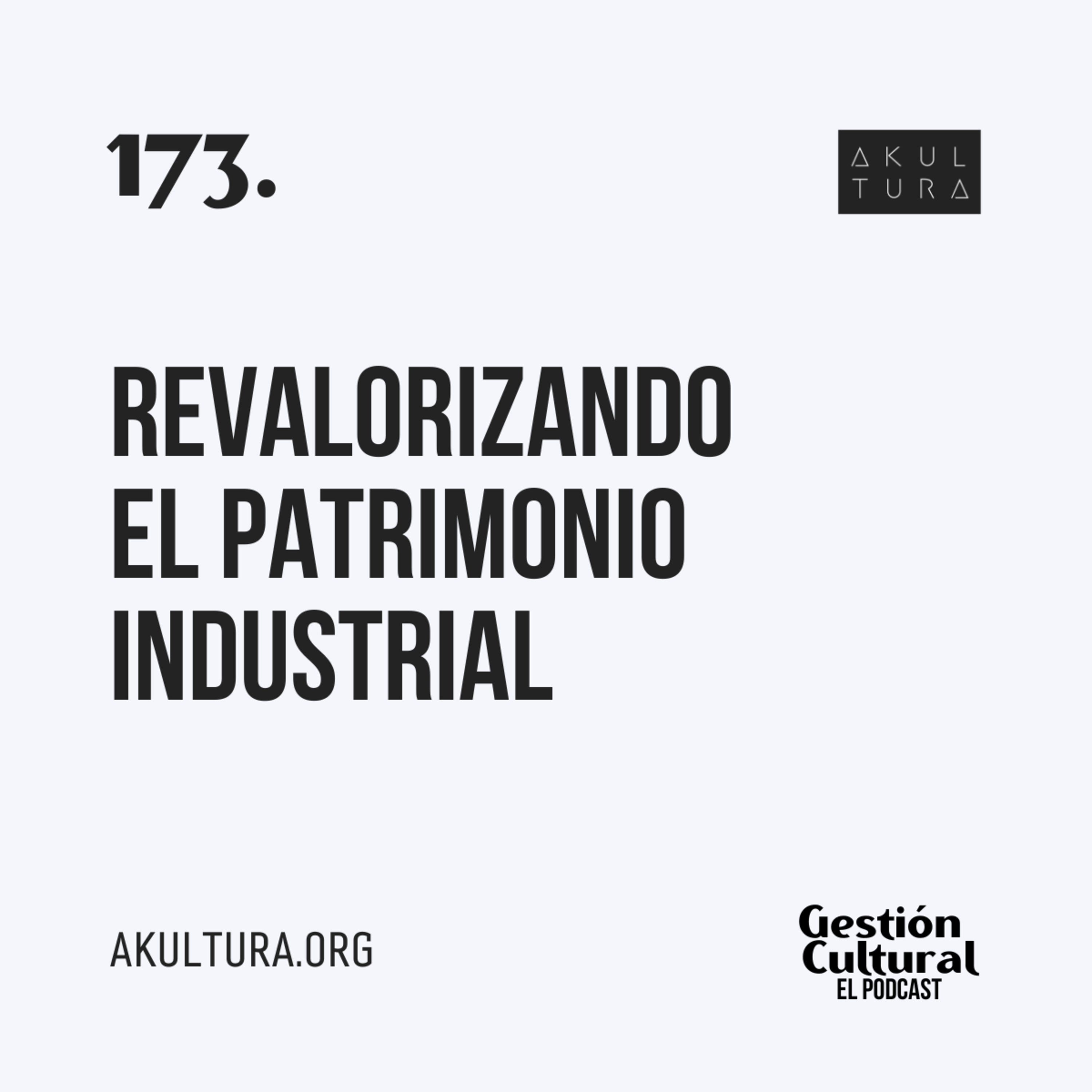 173. Revalorizando el Patrimonio Industrial