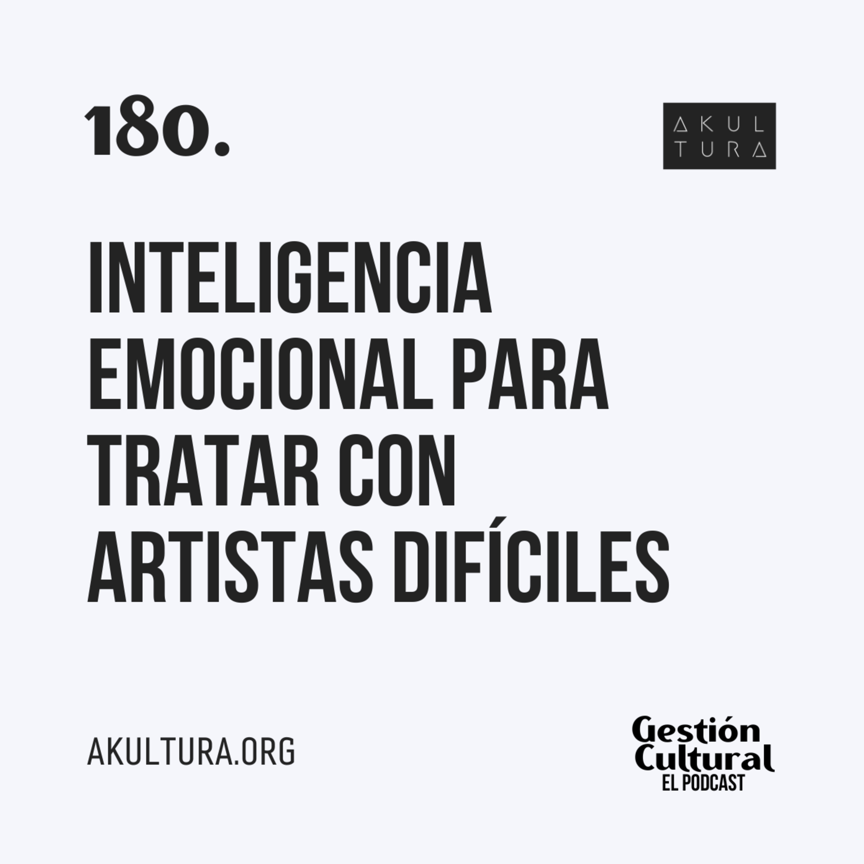 180. Inteligencia Emocional para tratar con artistas difíciles