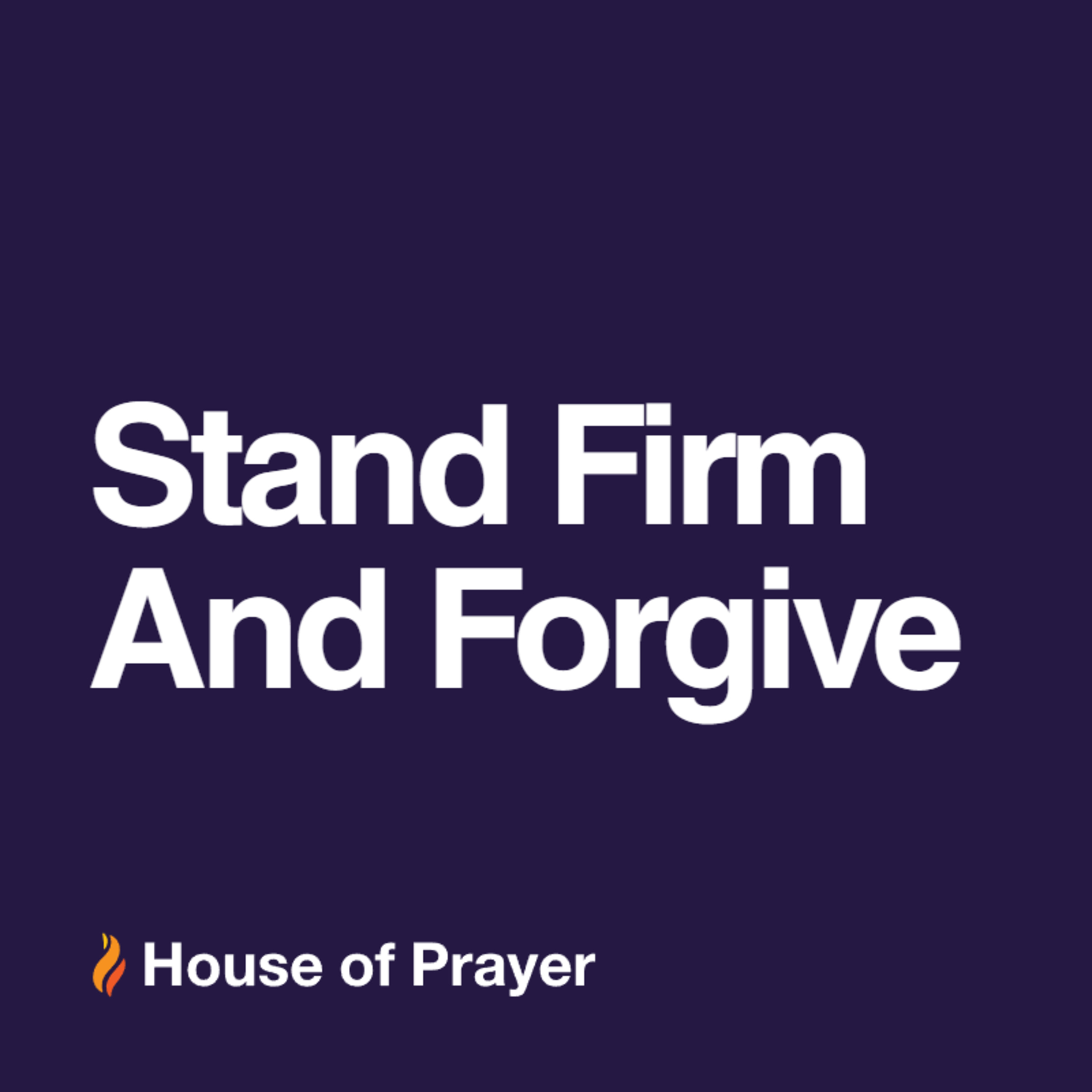 Stand Firm and Forgive