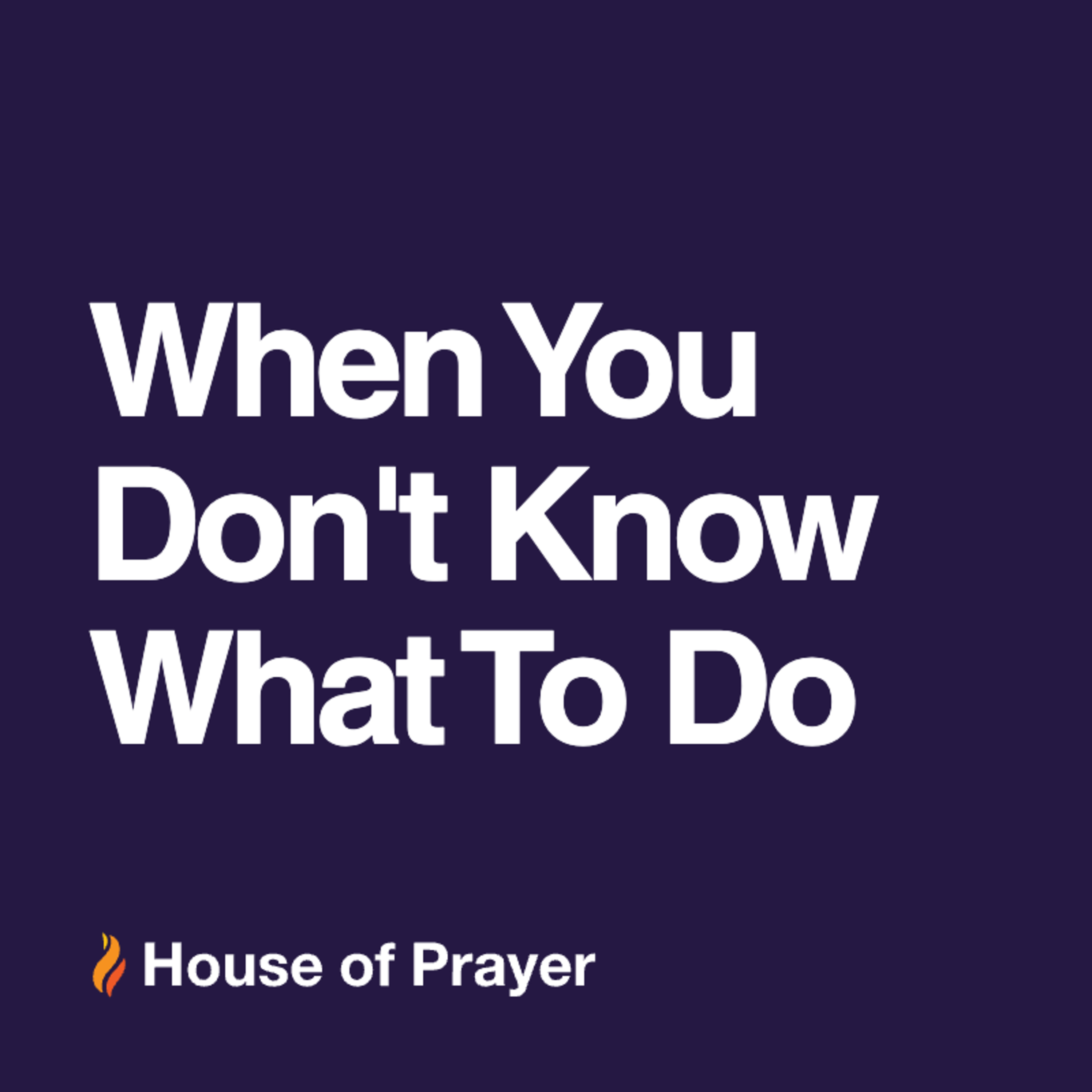 When You Don't Know What to Do