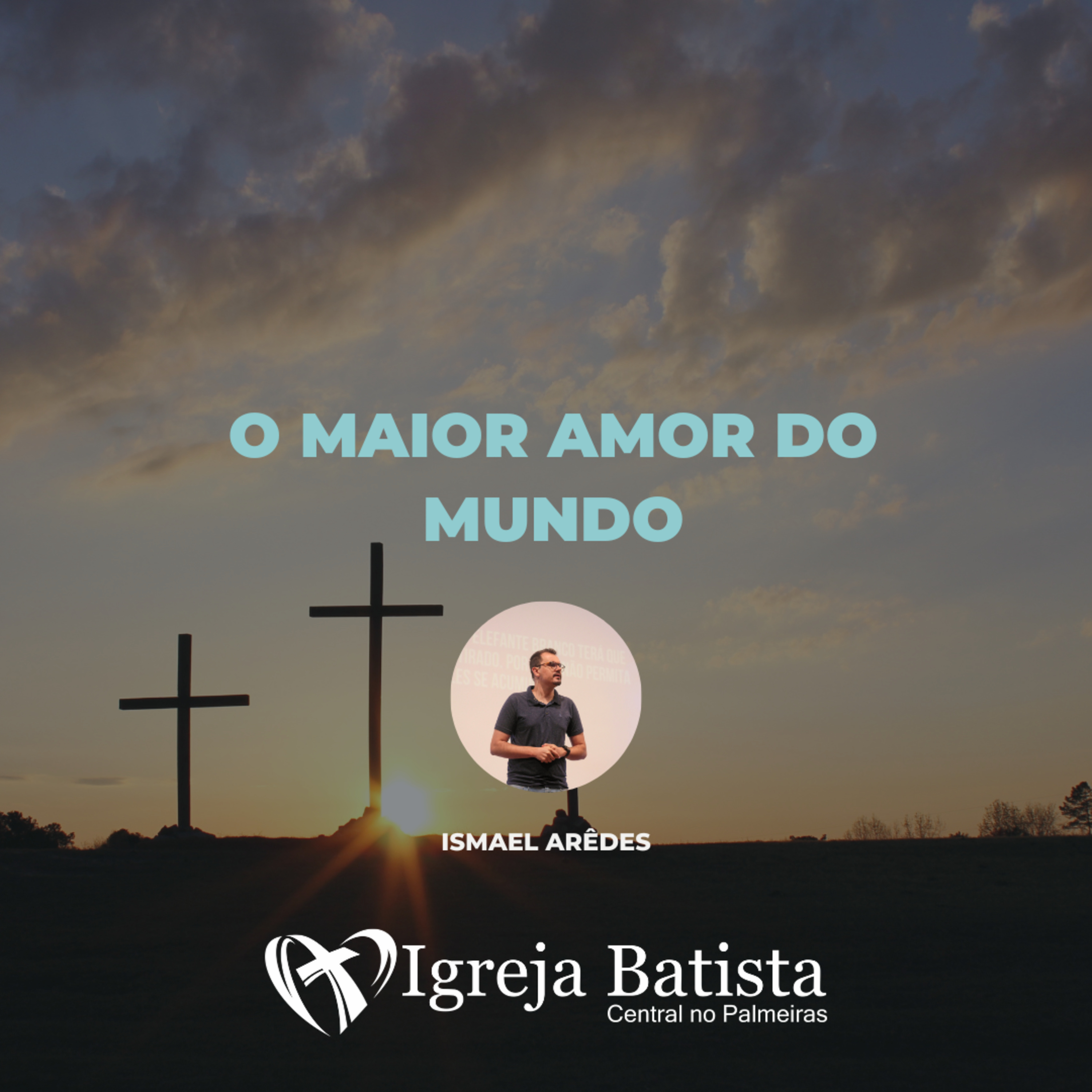 O maior amor do mundo | Pr. Ismael Arêdes  episode artwork