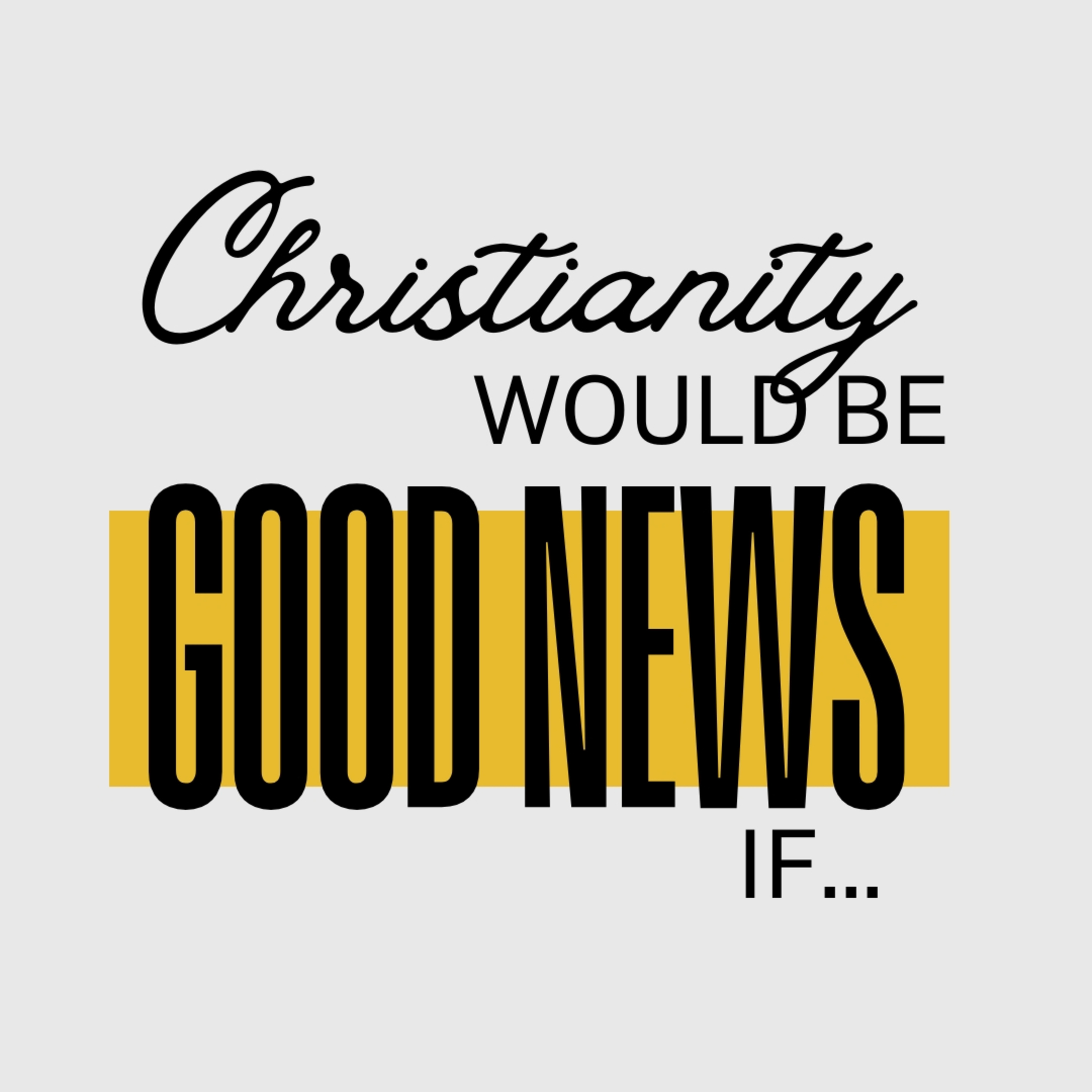 Christianity Would Be Good News If God Was More Obvious - 11th May 2025 - Ian Hadfield episode artwork