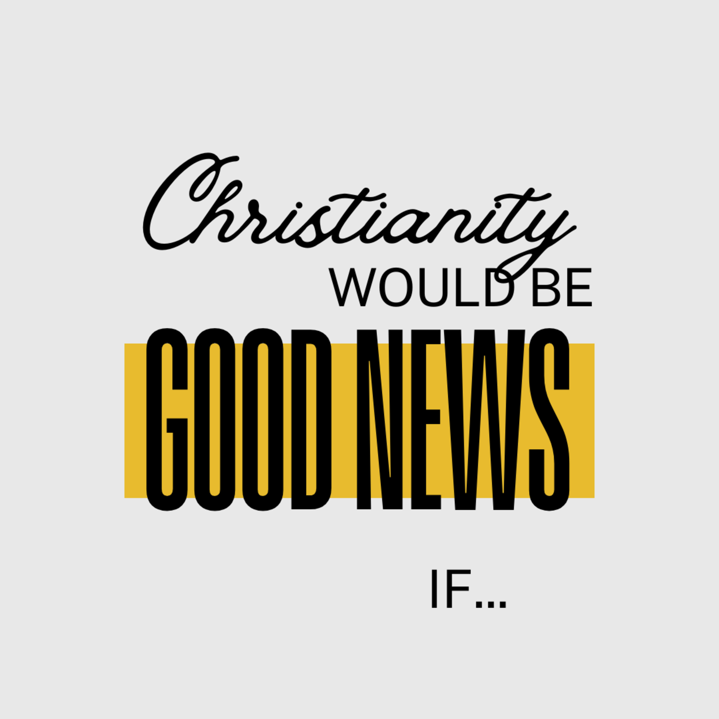 Christianity Would Be Good News If...God Cared More and Fixed Things - 25th May 25 - Ian Hadfield episode artwork