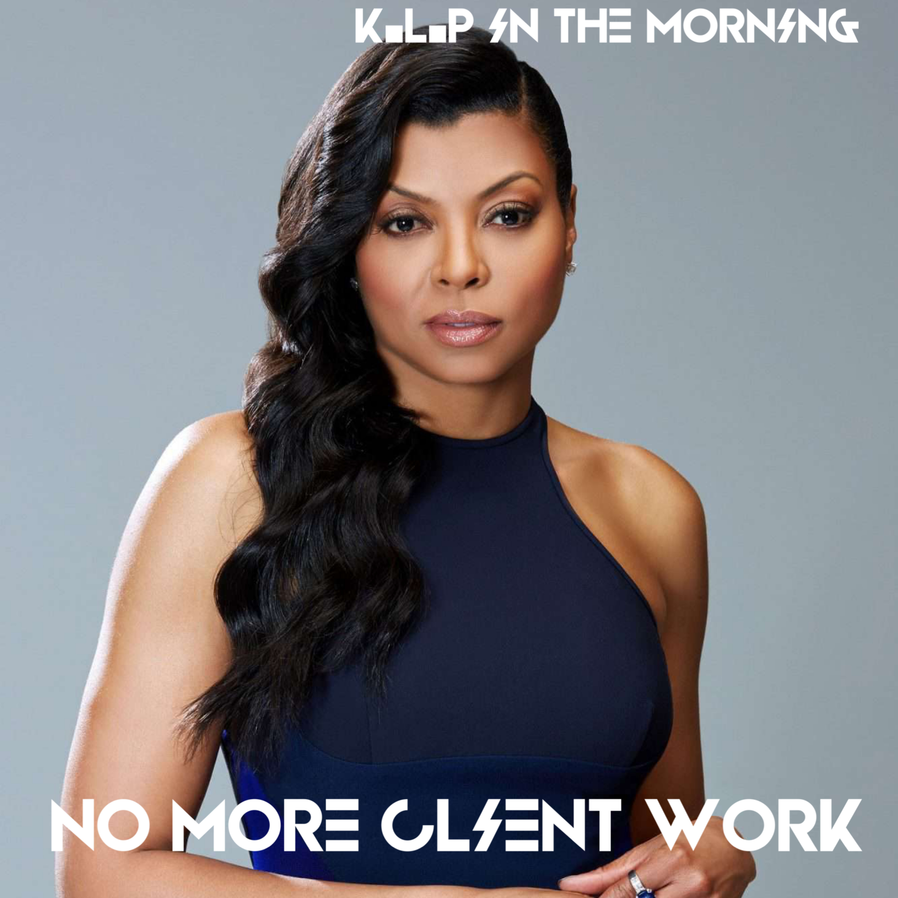 K.L.P In The Morning-"No More Client Work" episode artwork