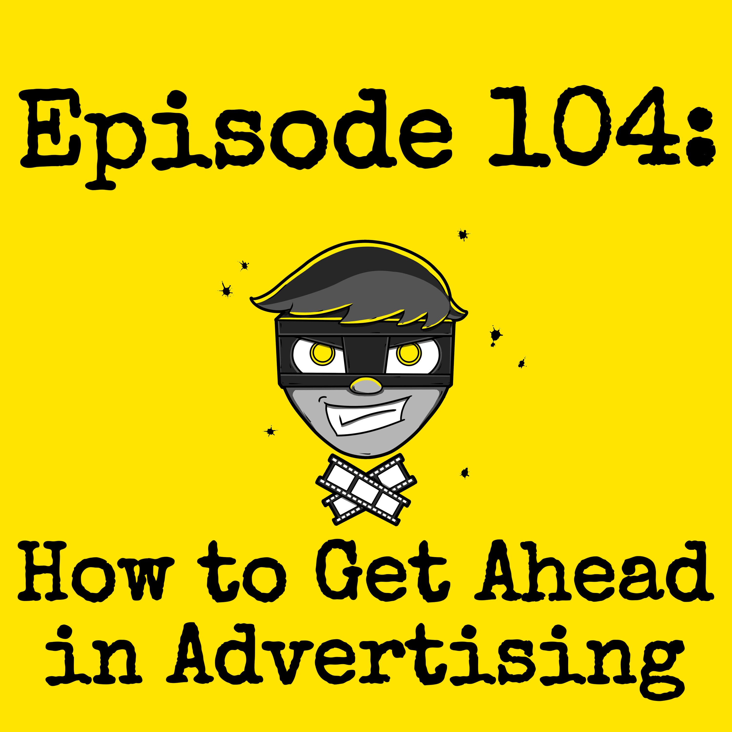 Episode #104: How to Get Ahead in Advertising episode artwork