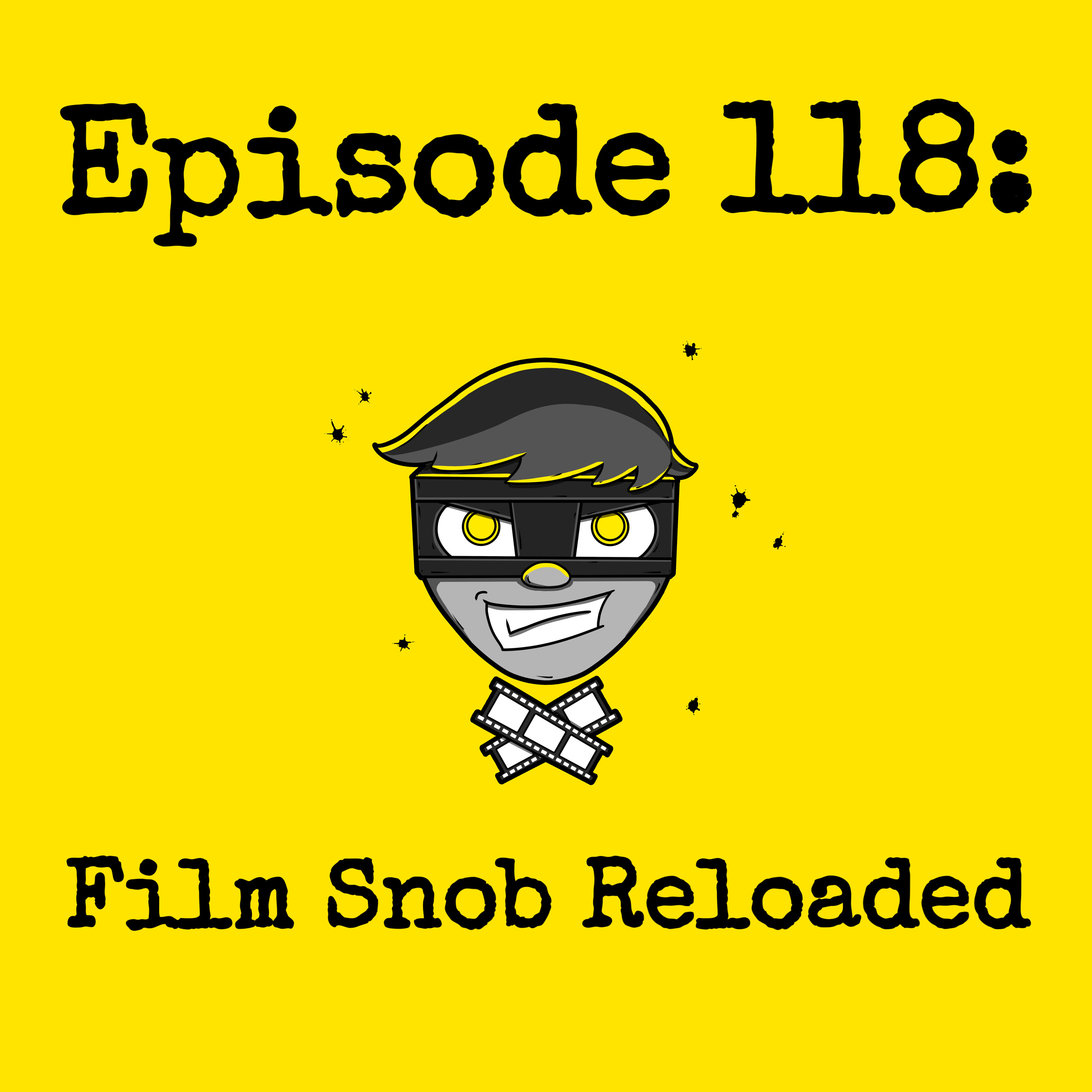 Episode #118: Film Snob Reloaded episode artwork