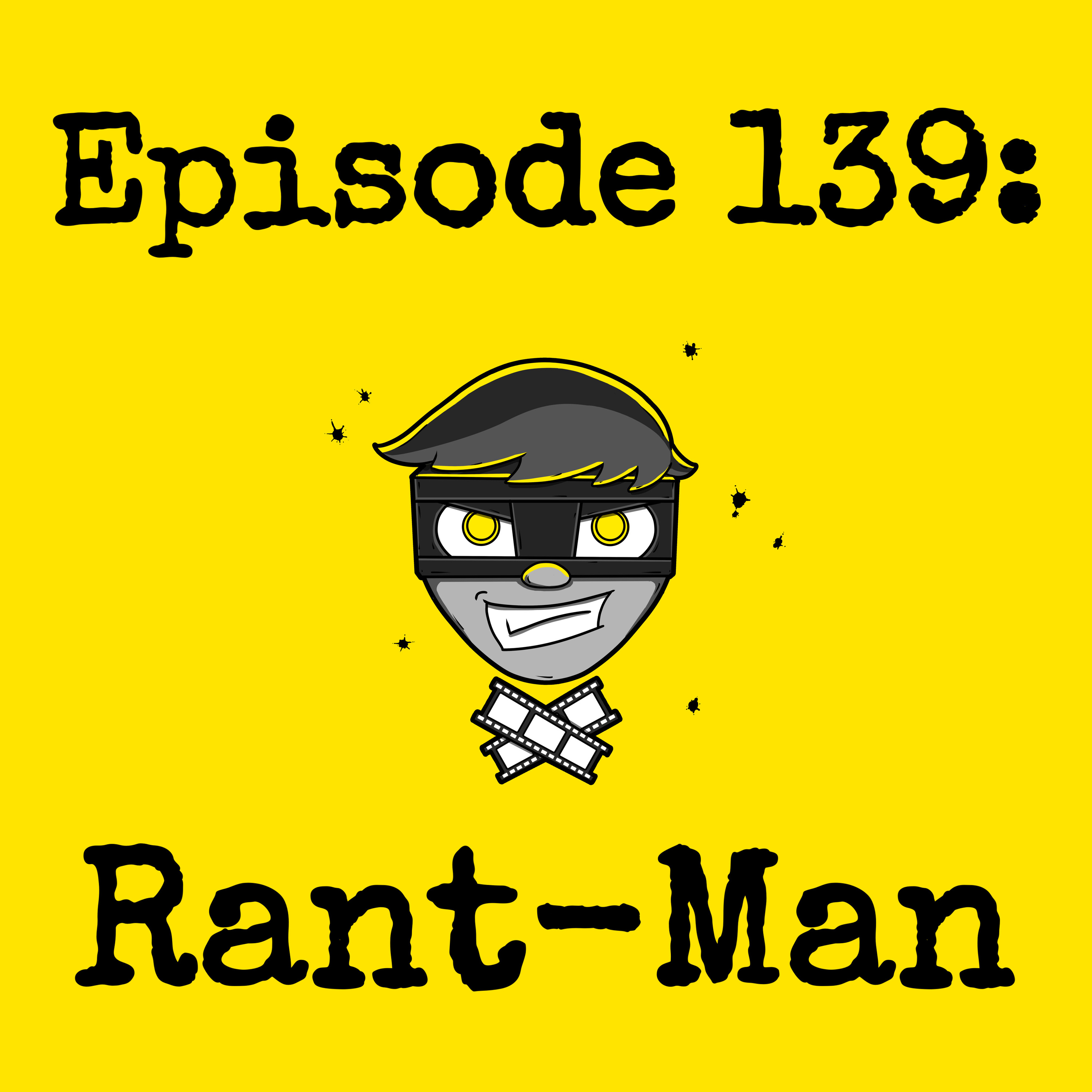 Episode #139: Rant-Man (w/ Leigh from Lights, Camera, Rant!) episode artwork