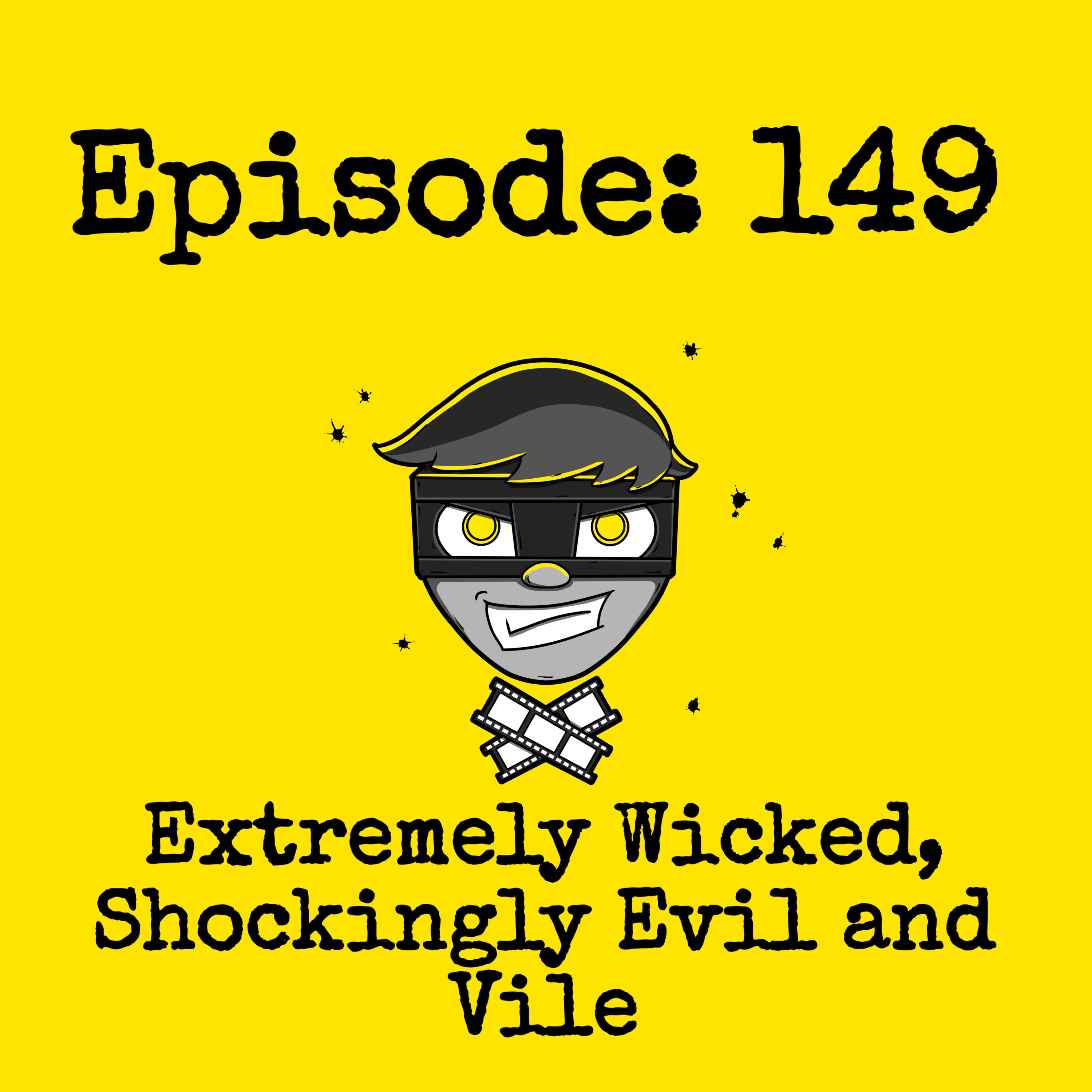 Episode #149: Extremely Wicked, Shockingly Evil and Vile (w/ Sensory Stowers) episode artwork