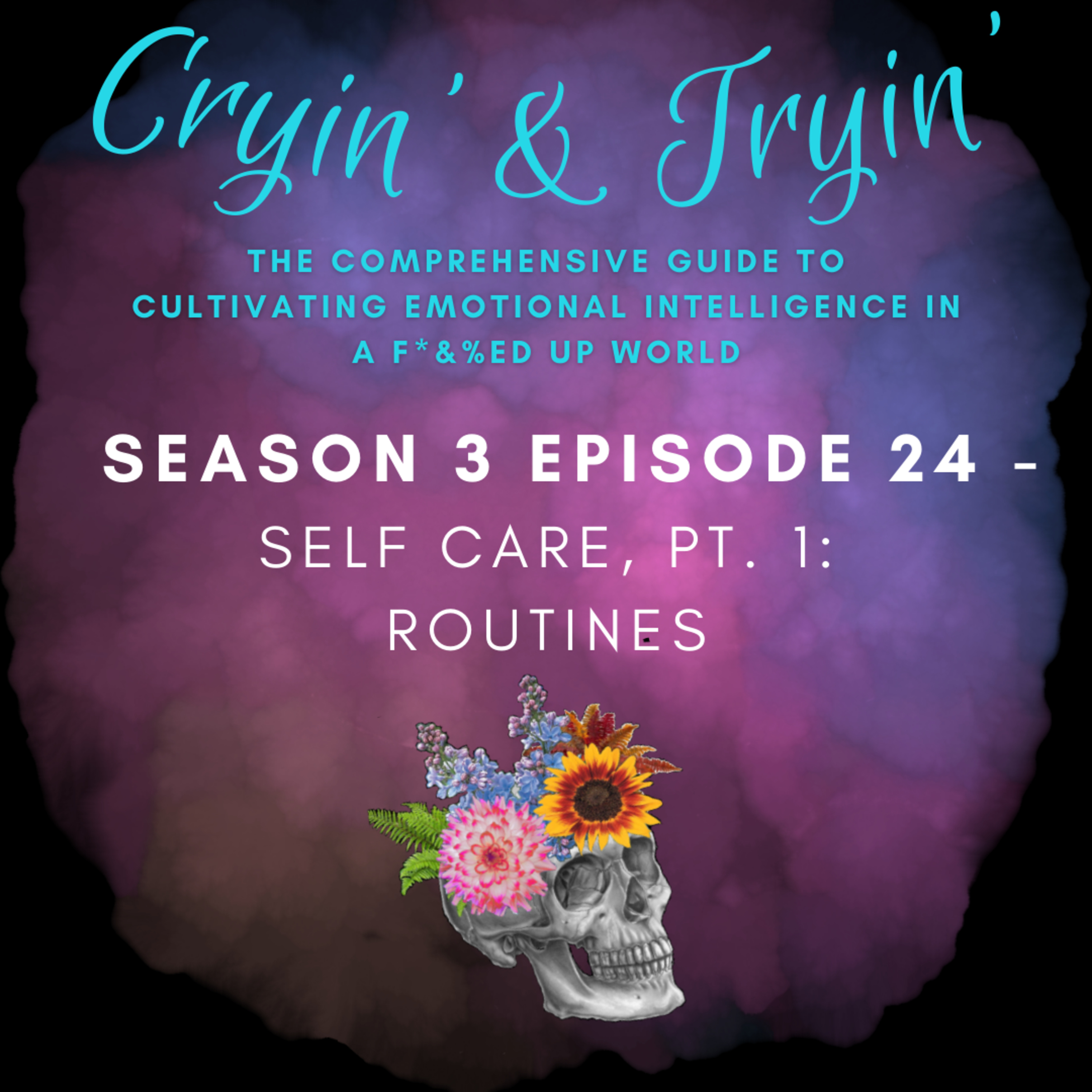 Cryin\' & Tryin\': The Comprehensive Guide to Cultivating Emotional Intelligence in a F*&%ed Up World