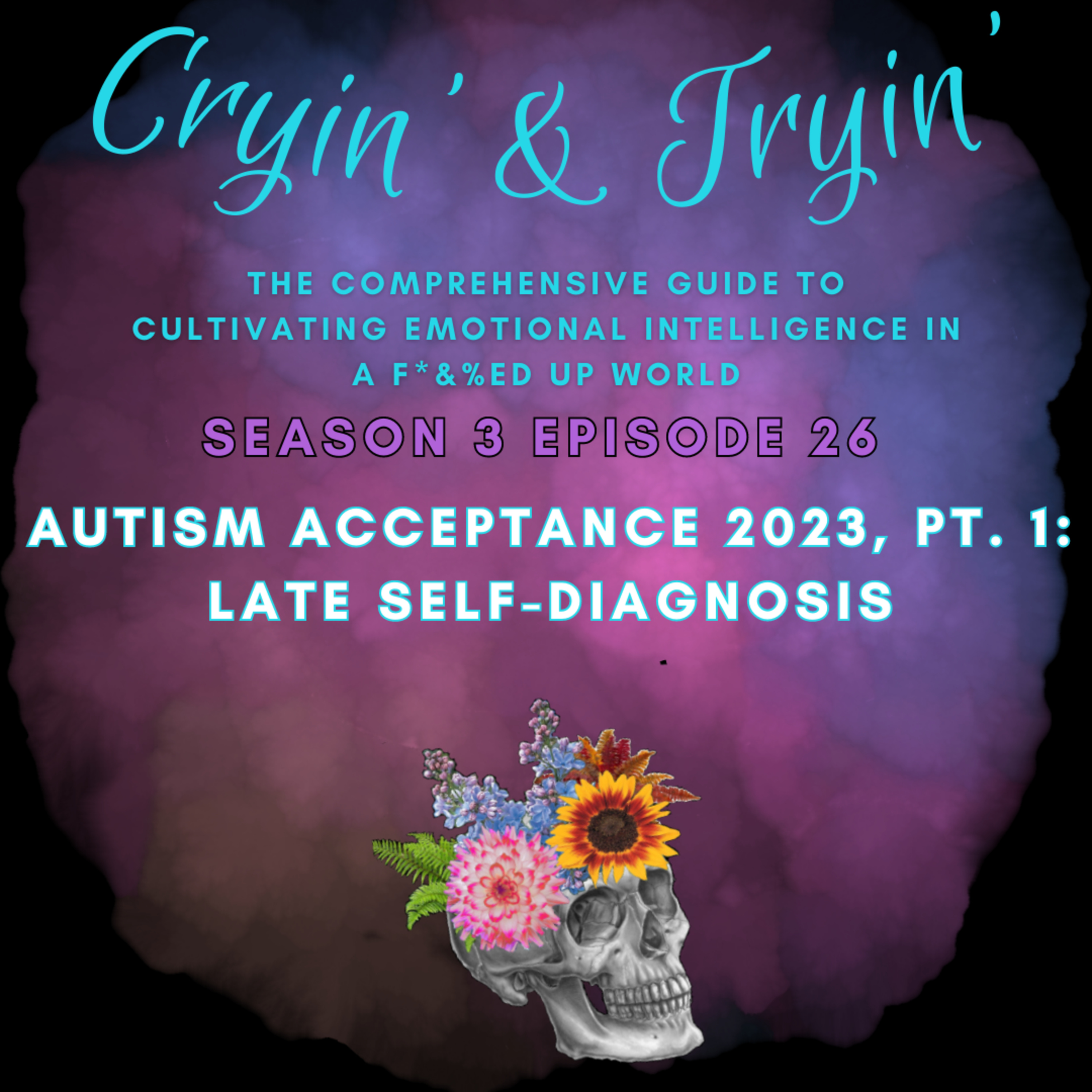 Cryin\' & Tryin\': The Comprehensive Guide to Cultivating Emotional Intelligence in a F*&%ed Up World