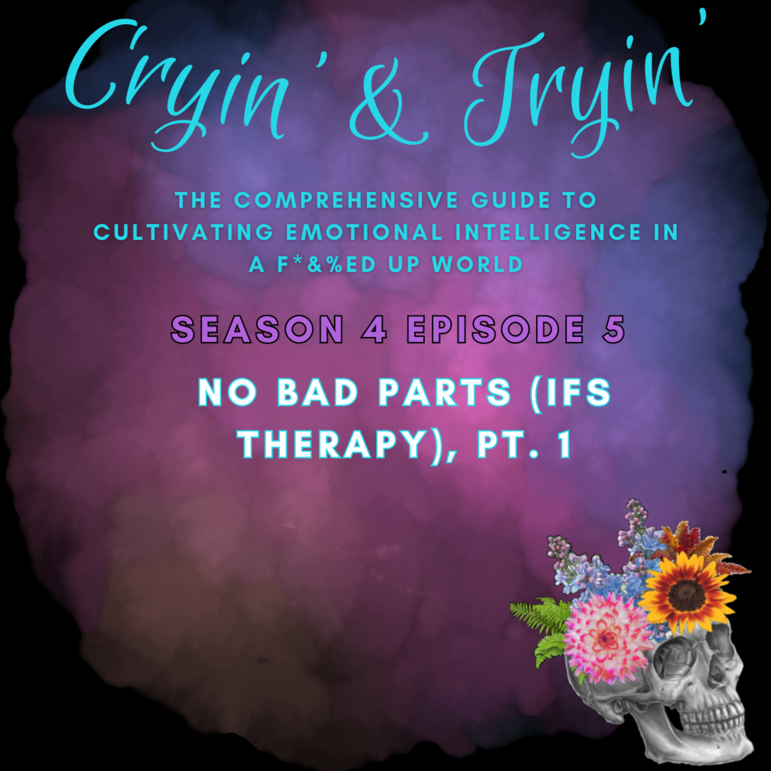Cryin\' & Tryin\': The Comprehensive Guide to Cultivating Emotional Intelligence in a F*&%ed Up World