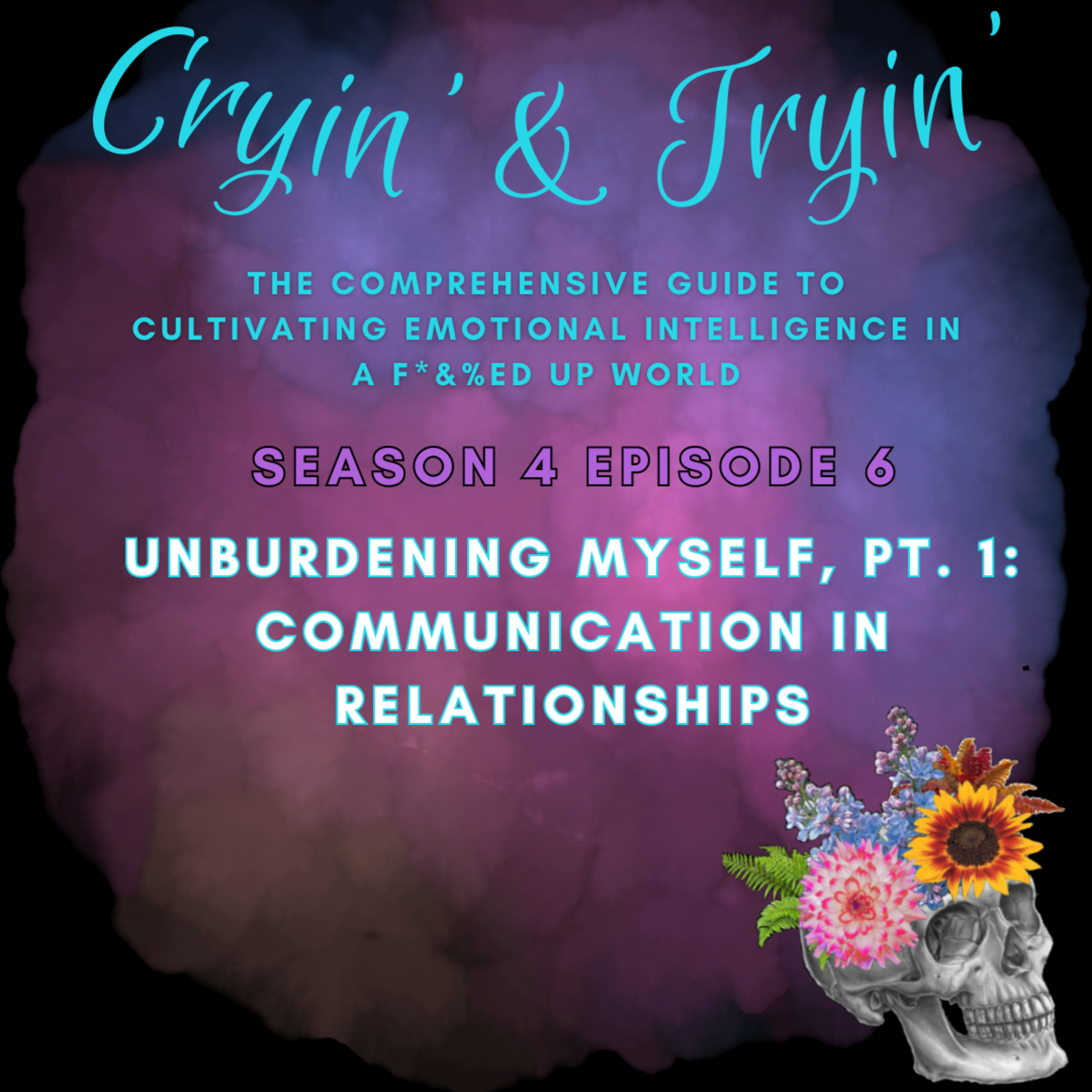 Cryin\' & Tryin\': The Comprehensive Guide to Cultivating Emotional Intelligence in a F*&%ed Up World