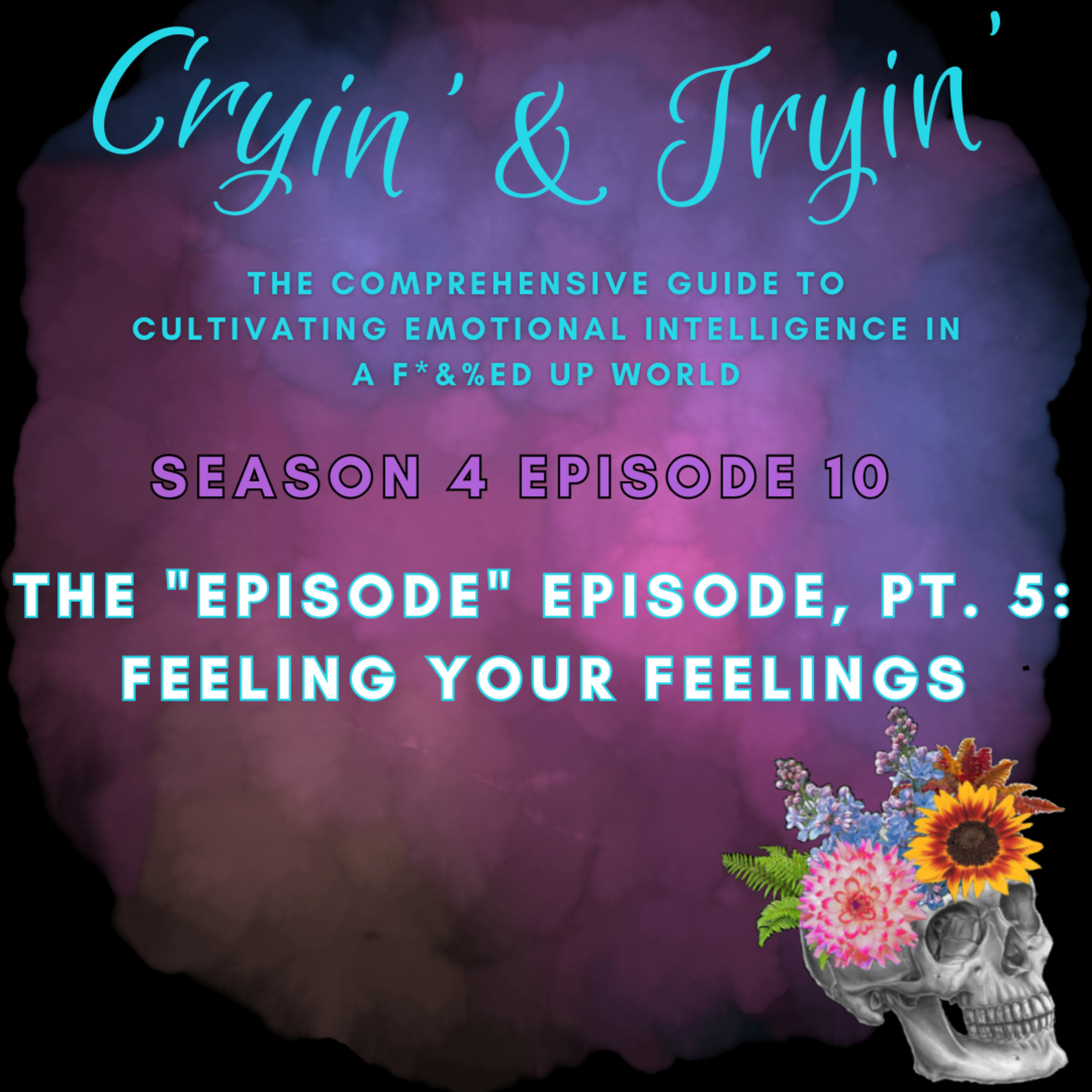 Cryin\' & Tryin\': The Comprehensive Guide to Cultivating Emotional Intelligence in a F*&%ed Up World