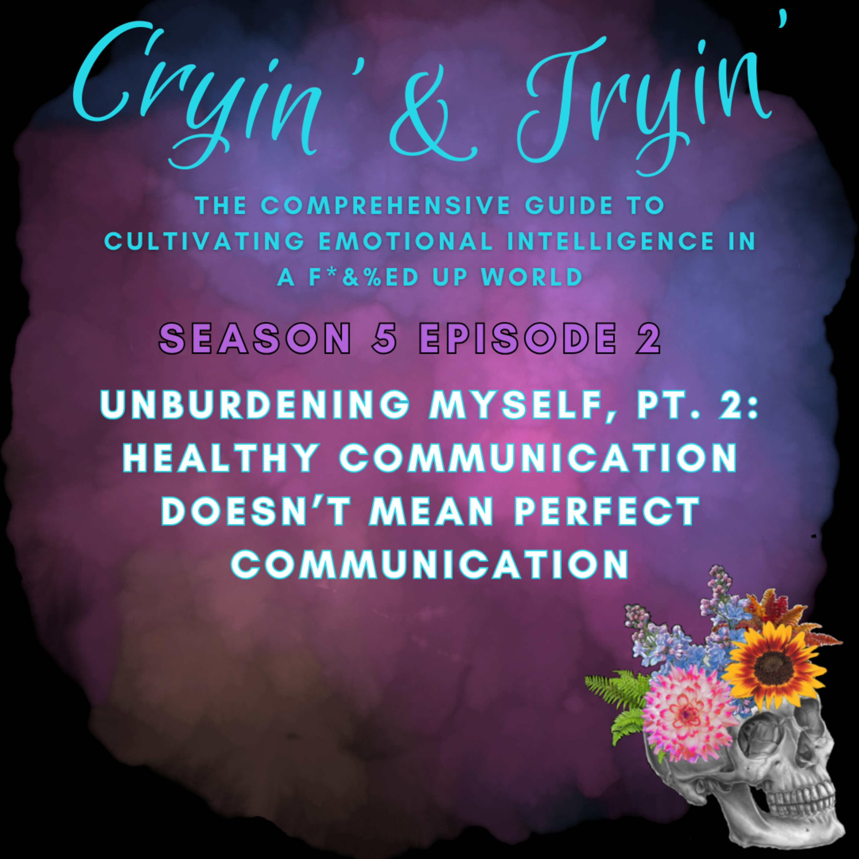 Cryin\' & Tryin\': The Comprehensive Guide to Cultivating Emotional Intelligence in a F*&%ed Up World