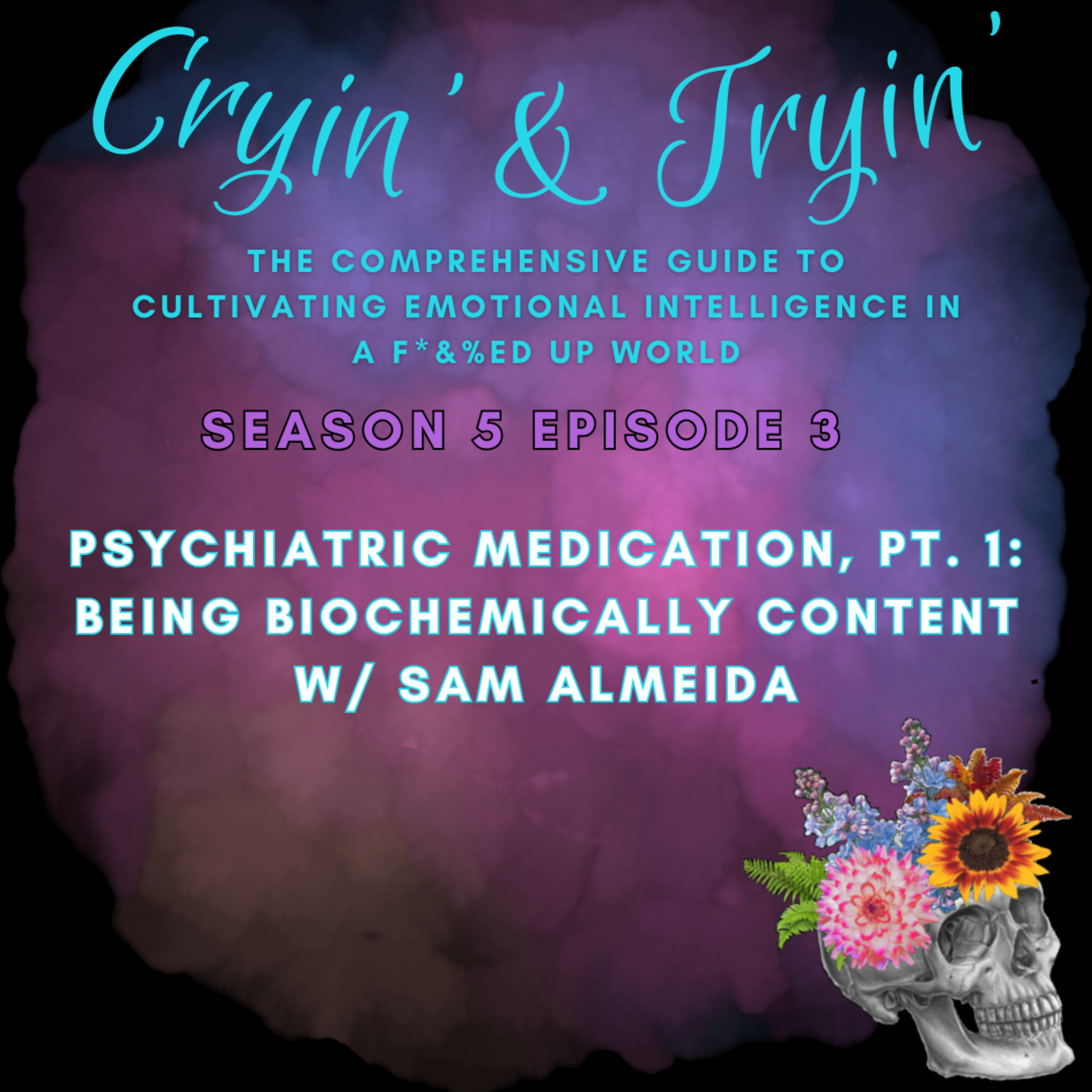 Cryin\' & Tryin\': The Comprehensive Guide to Cultivating Emotional Intelligence in a F*&%ed Up World