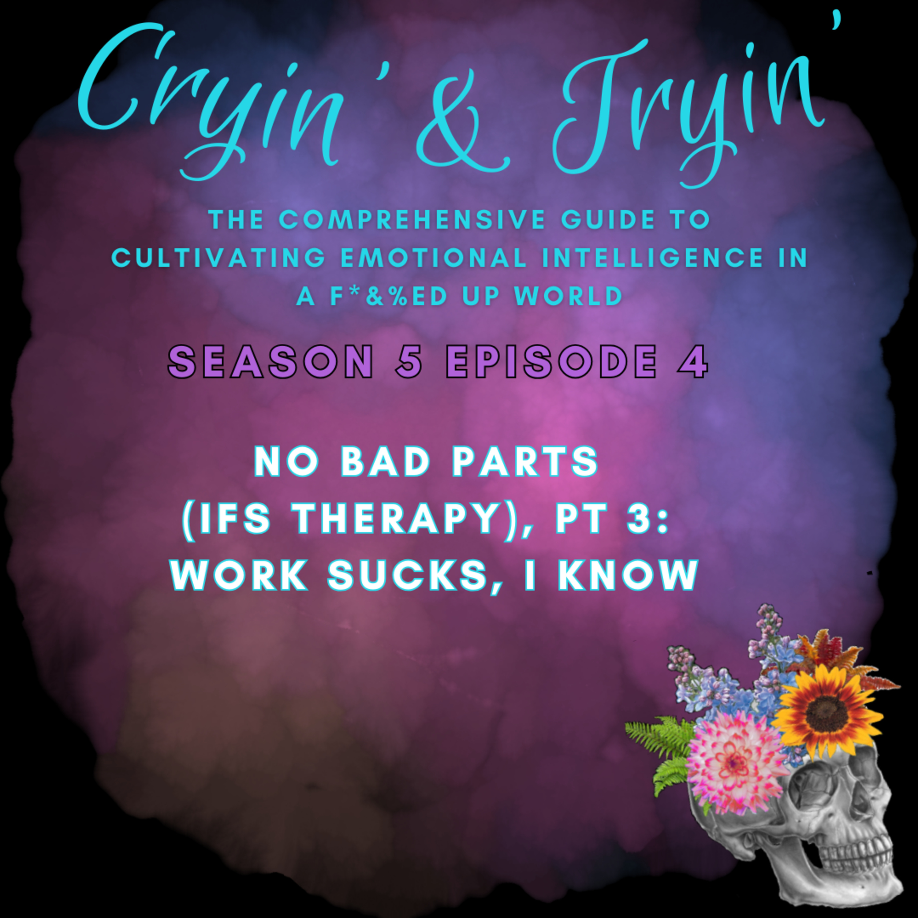 Cryin\' & Tryin\': The Comprehensive Guide to Cultivating Emotional Intelligence in a F*&%ed Up World