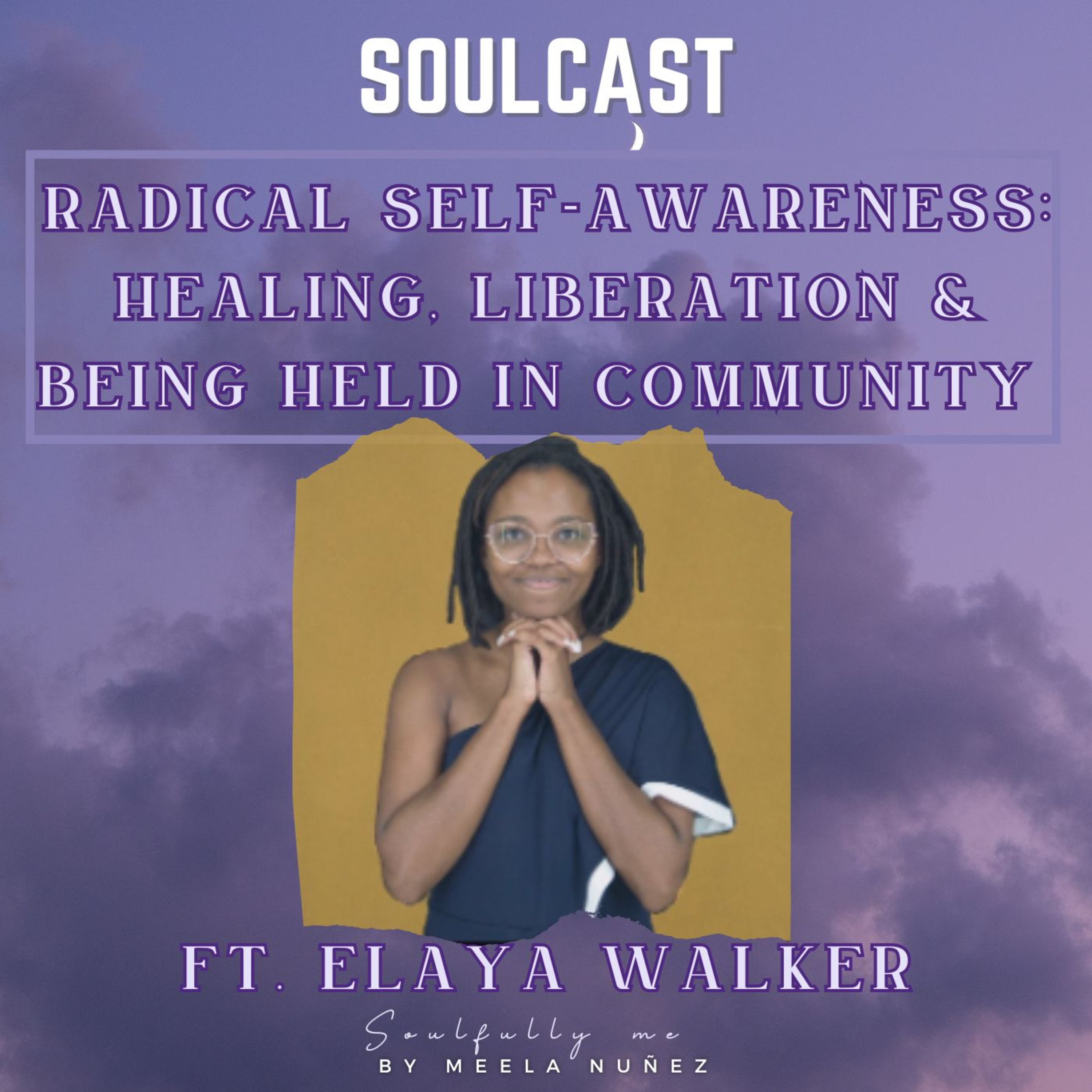 Radical Self-Awareness: Healing, Liberation & Being Held in Community with Elaya Walker episode artwork
