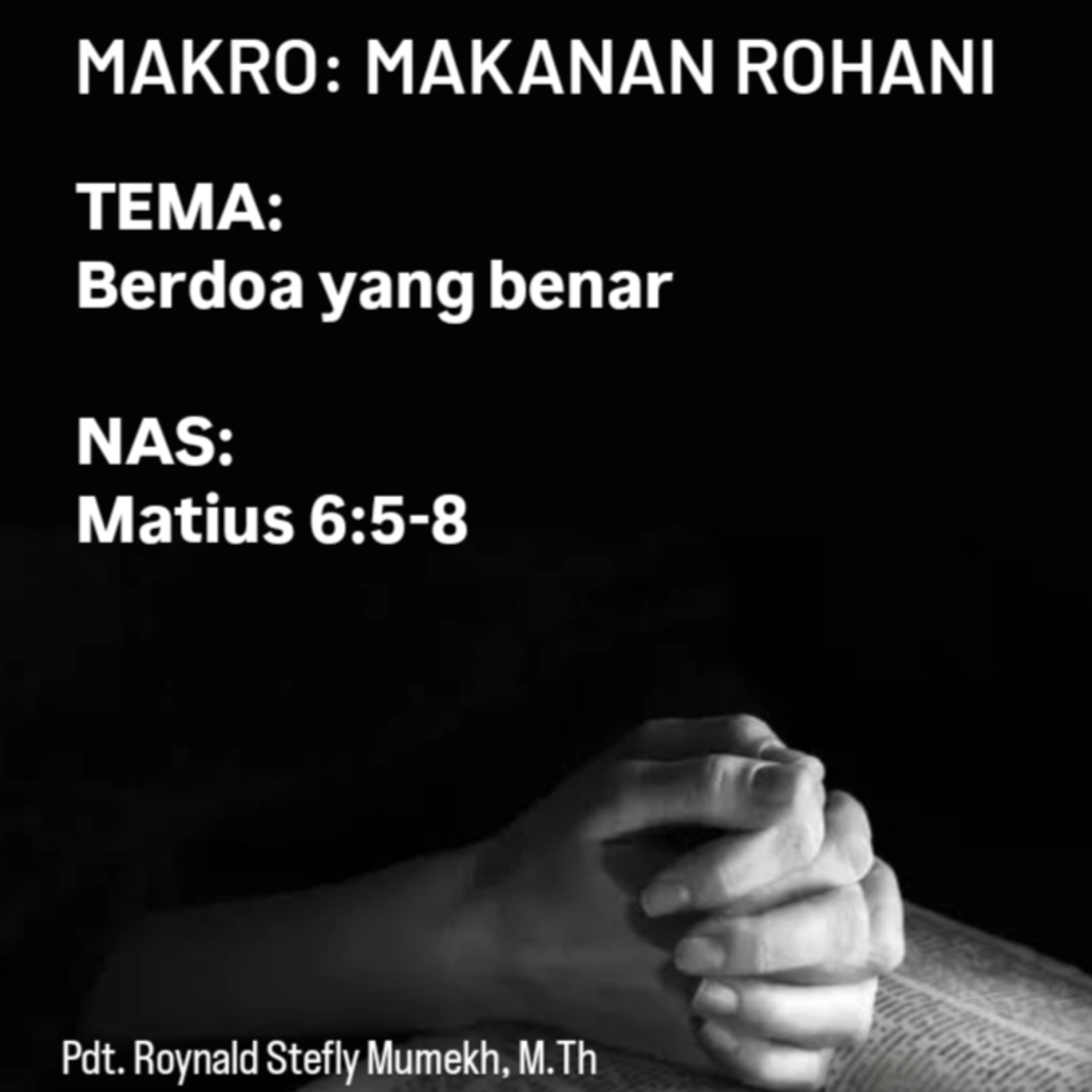 MAKRO: MAKANAN ROHANI, 19 Mei 2025 | Tema: Berdoa yang benar | Nas: Matius 6:5-8