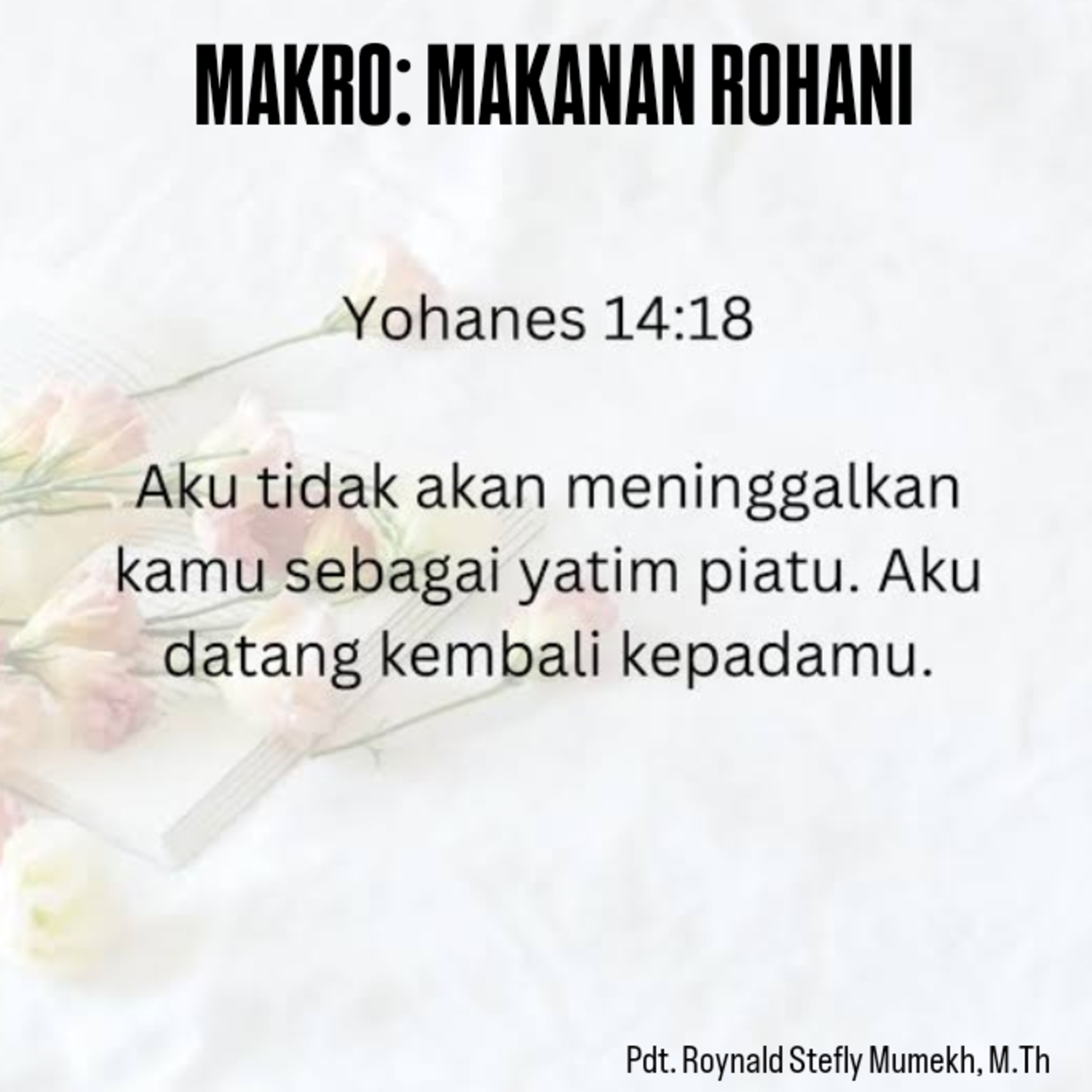 MAKRO: MAKANAN ROHANI, 30 Mei 2025 | Tema: Tuhan tidak pernah meninggalkan | Nas: Yohanes 14:18