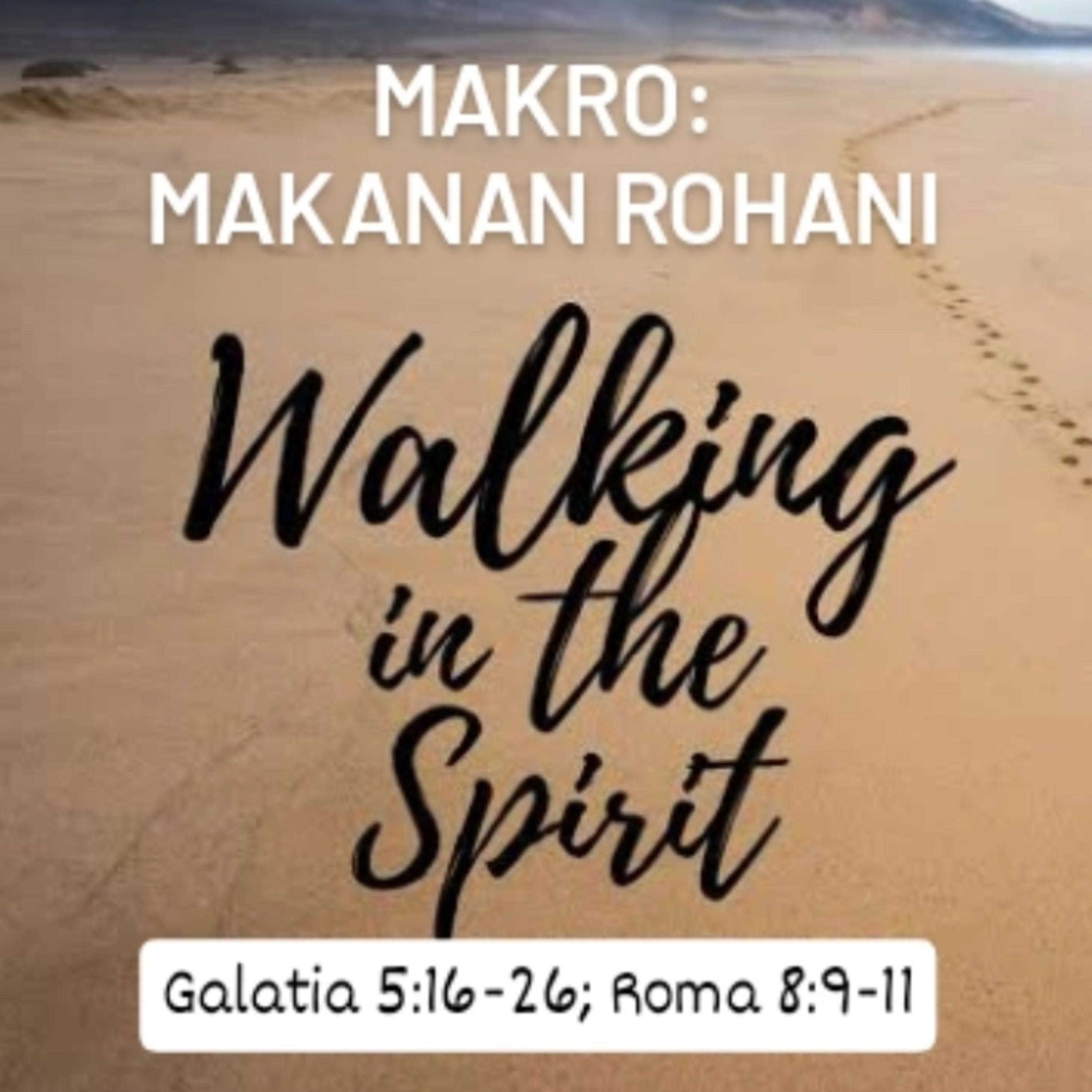 MAKRO: MAKANAN ROHANI, 10 Juni 2025 | Tema: Walking in the Spirit | Nas: Galatia 5:16-26;Roma 8:9-11