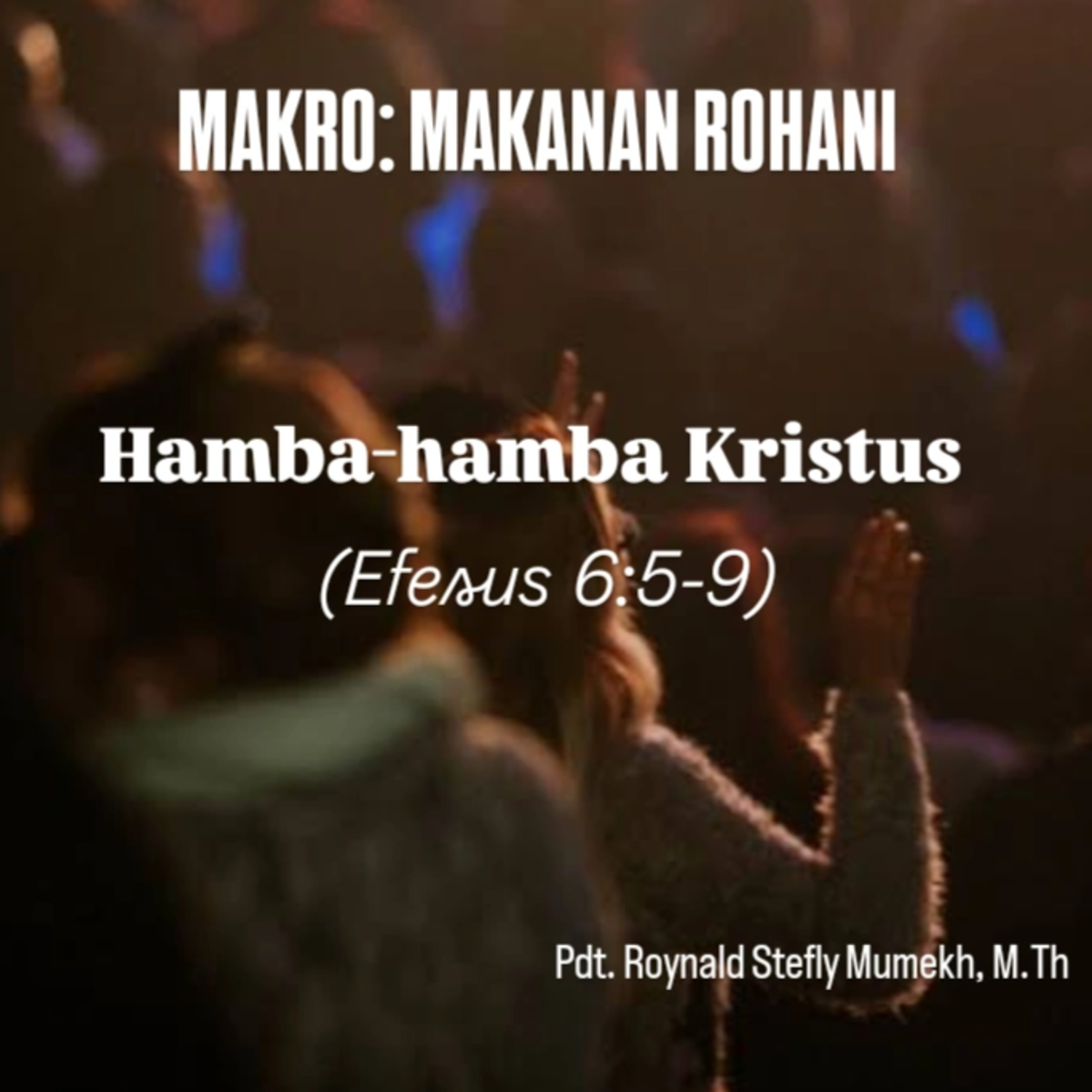 MAKRO: MAKANAN ROHANI, 1 Juli 2025 | Tema: Hamba-hamba Kristus | Nas: Efesus 6:5-9
