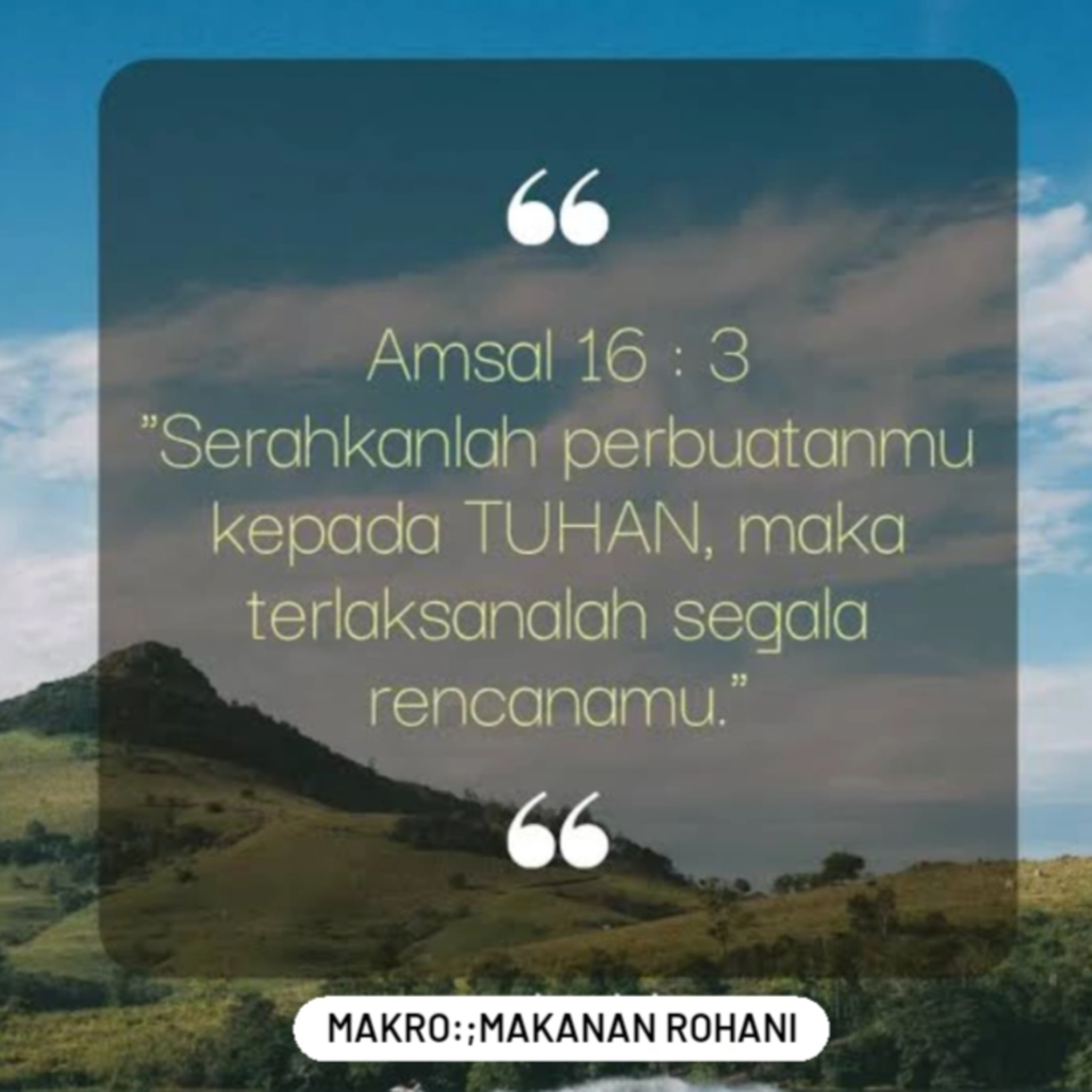MAKRO: MAKANAN ROHANI, 16 Juli 2025 | Tema: Menyerahkan diri pada TUHAN | Nas: Amsal 16:2-3