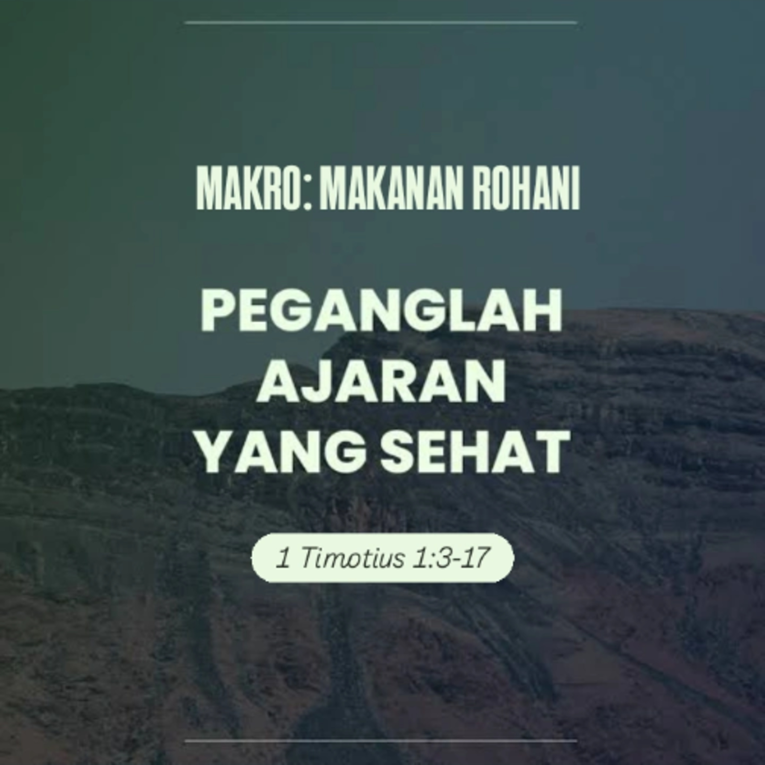 MAKRO: MAKANAN ROHANI, 22 Juli 2025 | Tema: Peganglah ajaran yang sehat | Nas: 1 Timotius 1:3-17