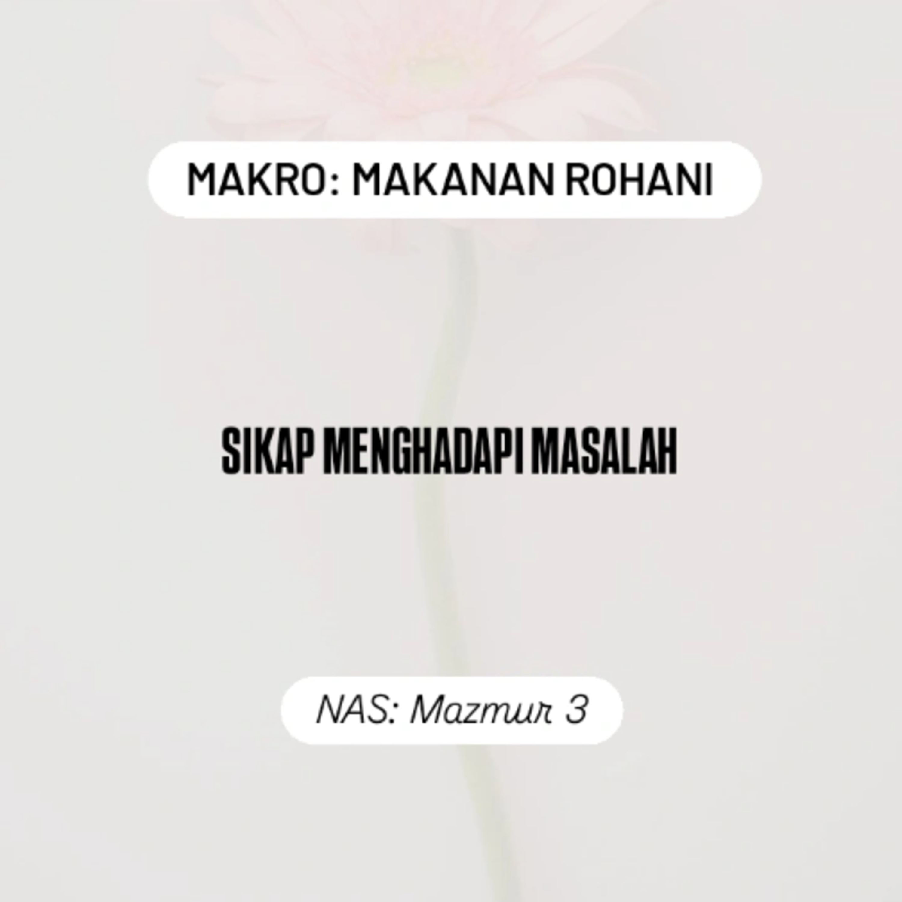 MAKRO: MAKANAN ROHANI, 26 Juli 2025 | Tema: Sikap menghadapi masalah | Nas: Mazmur 3