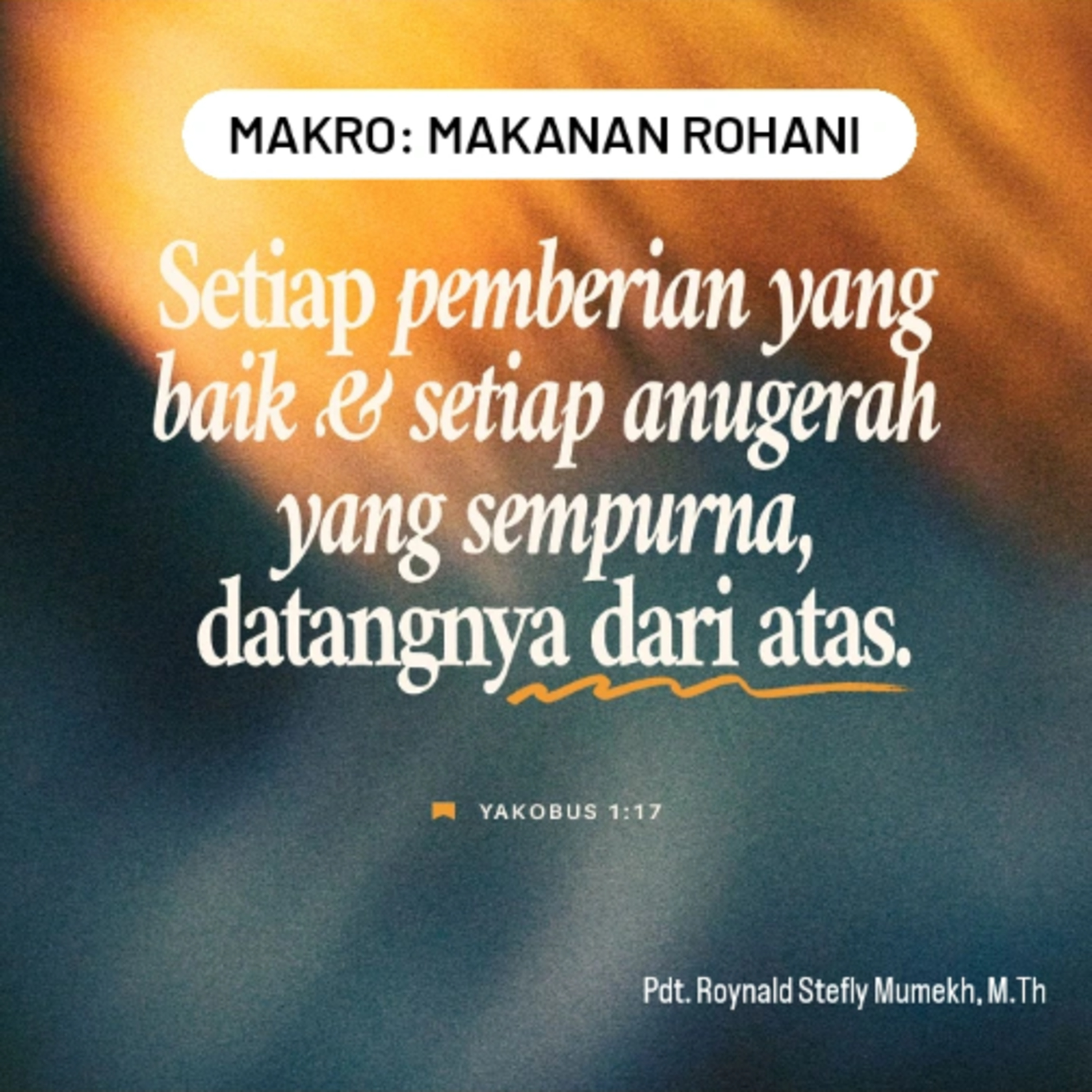 MAKRO: MAKANAN ROHANI, 22 Agustus 2025 | Tema: Pemberian yang baik | Nas: Yakobus 1:16-17
