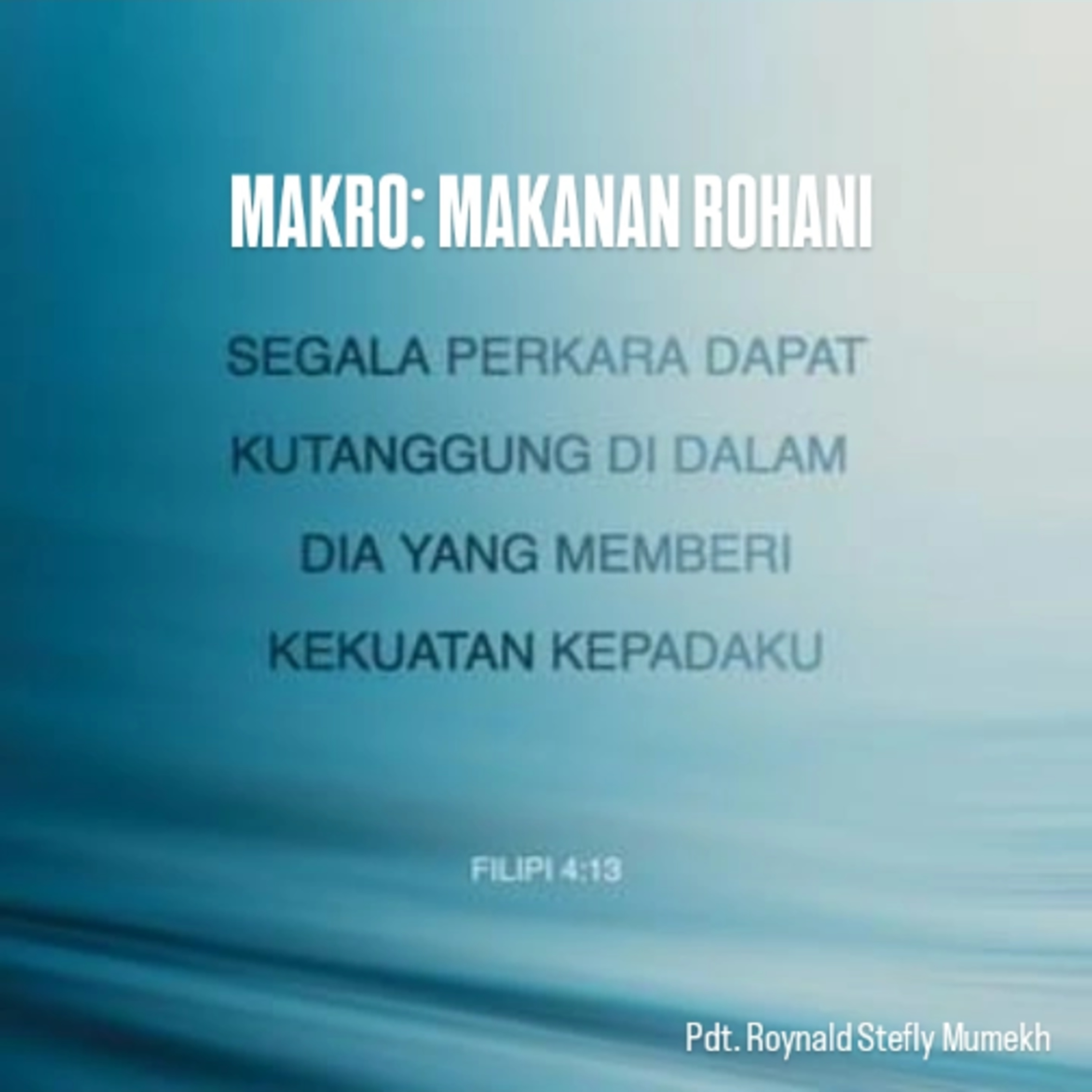 MAKRO: MAKANAN ROHANI, 7 Oktober 2025 | Tema: Kekuatan dari Tuhan | Nas: Filipi 4:13