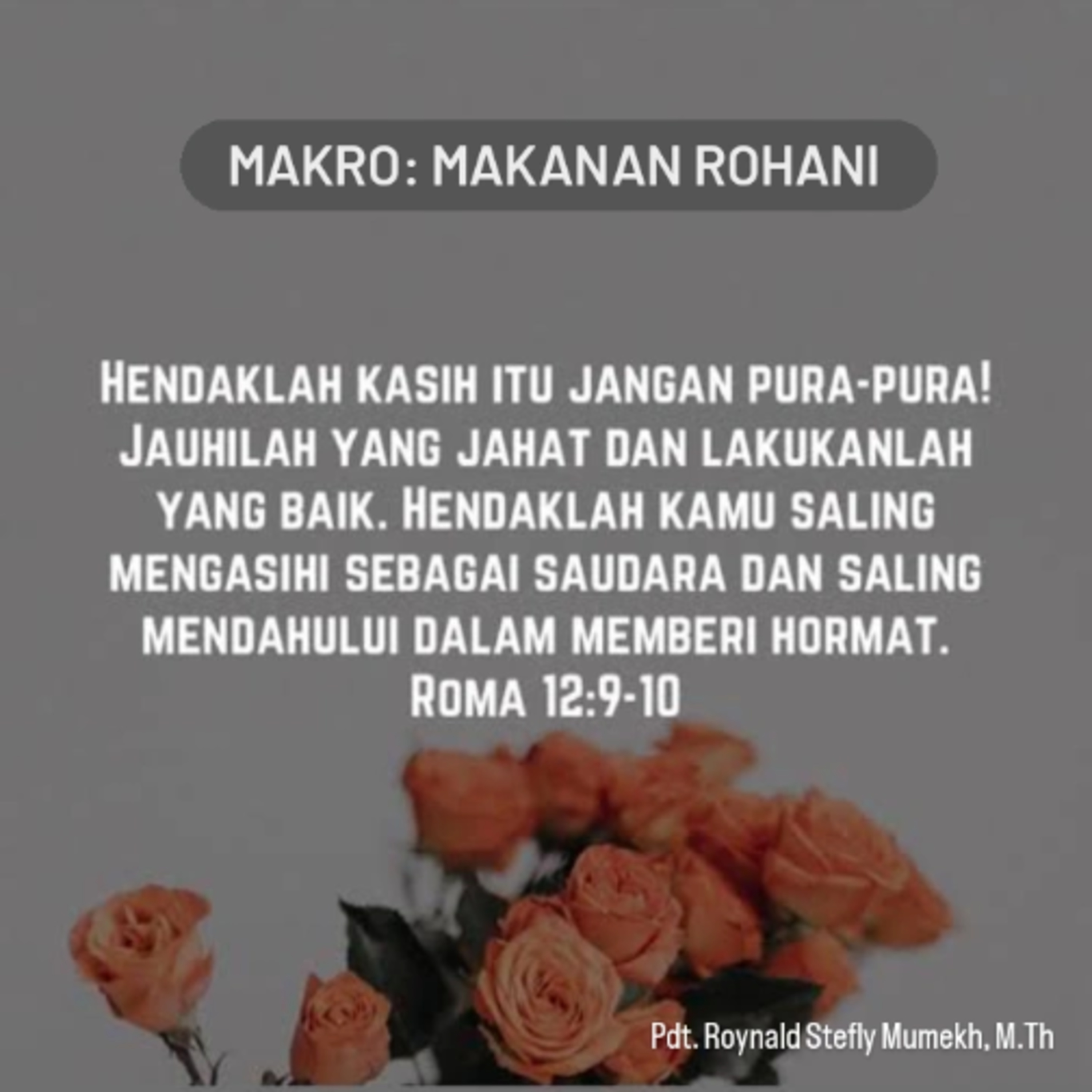 MAKRO: MAKANAN ROHANI, 18 Oktober 2025 | Tema: Kasih yang tulus | Nas: Roma 12:9-10