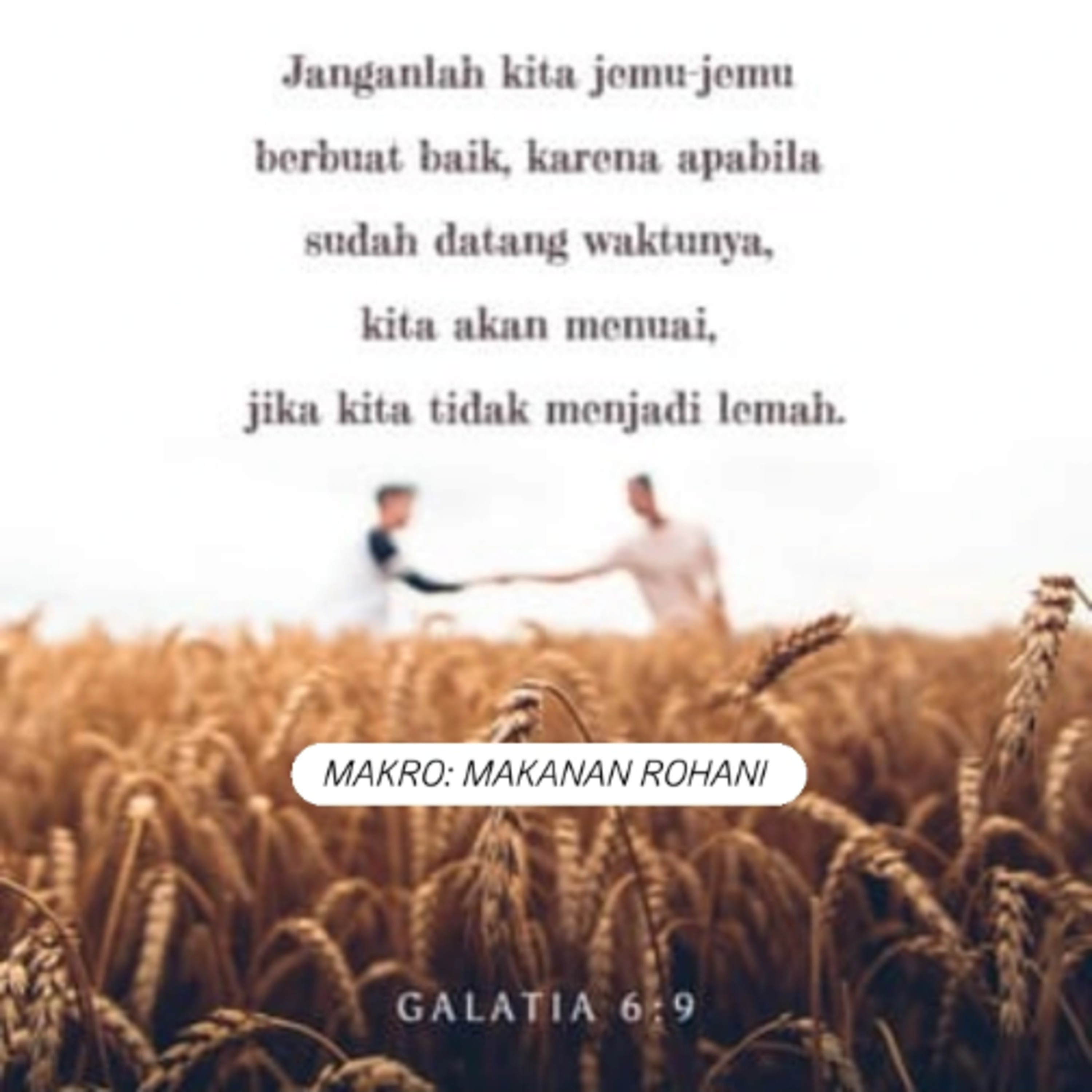 MAKRO: MAKANAN ROHANI, 4 November 2025 | Tema: Teruslah berbuat baik | Nas: Galatia 6:9-10