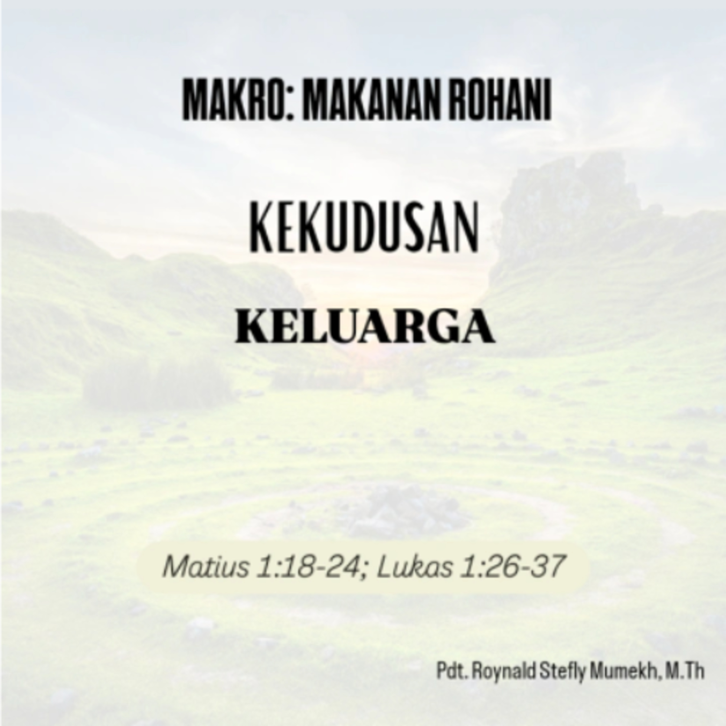 MAKRO: MAKANAN ROHANI, 17 Desember 2025 | Tema:Kekudusan Keluarga | Nas:Matius 1:18-24;Lukas 1:27-37