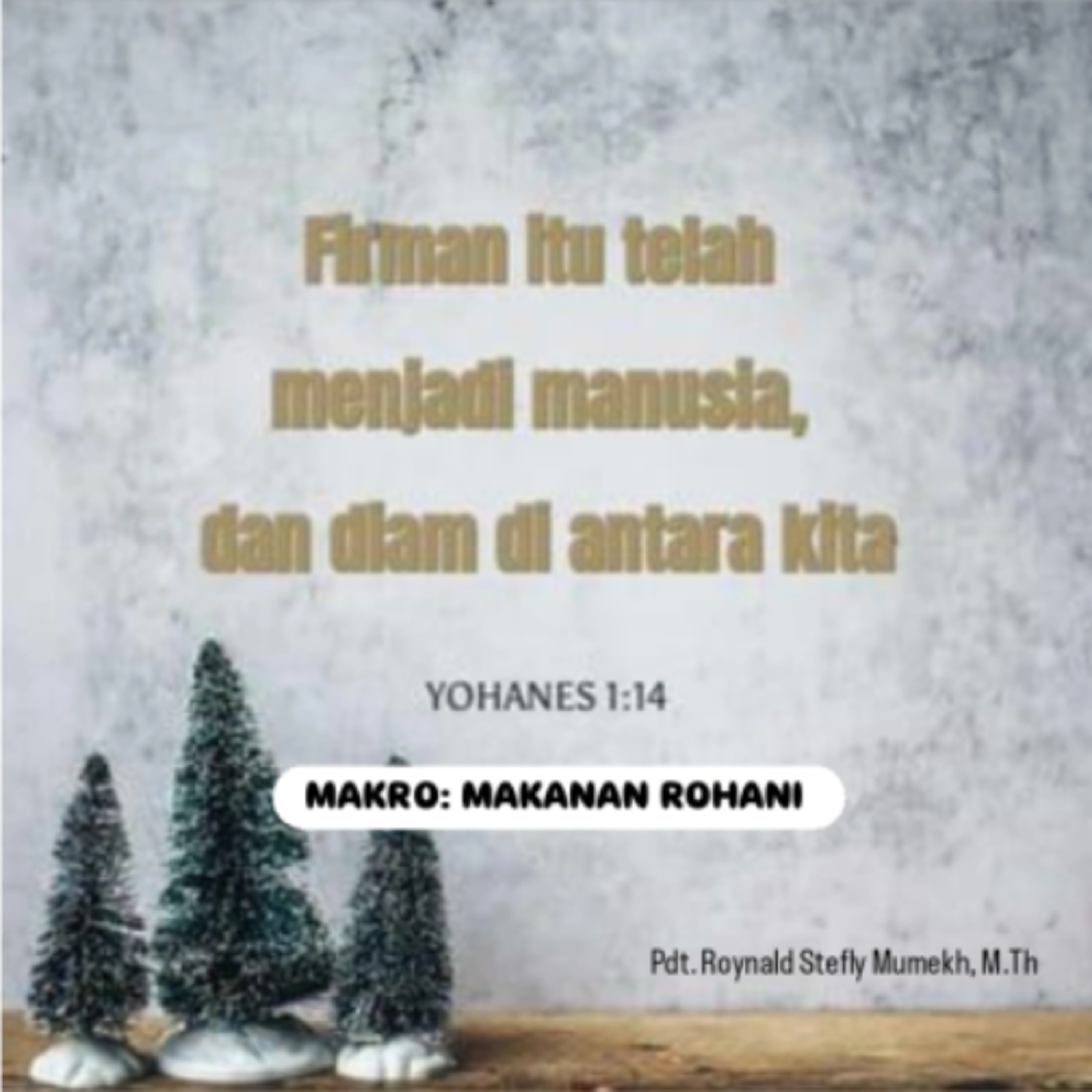 MAKRO: MAKANAN ROHANI, 24 Desember 2025 | Tema: Firman yang menjadi Manusia | Nas: Yohanes 1:1-14