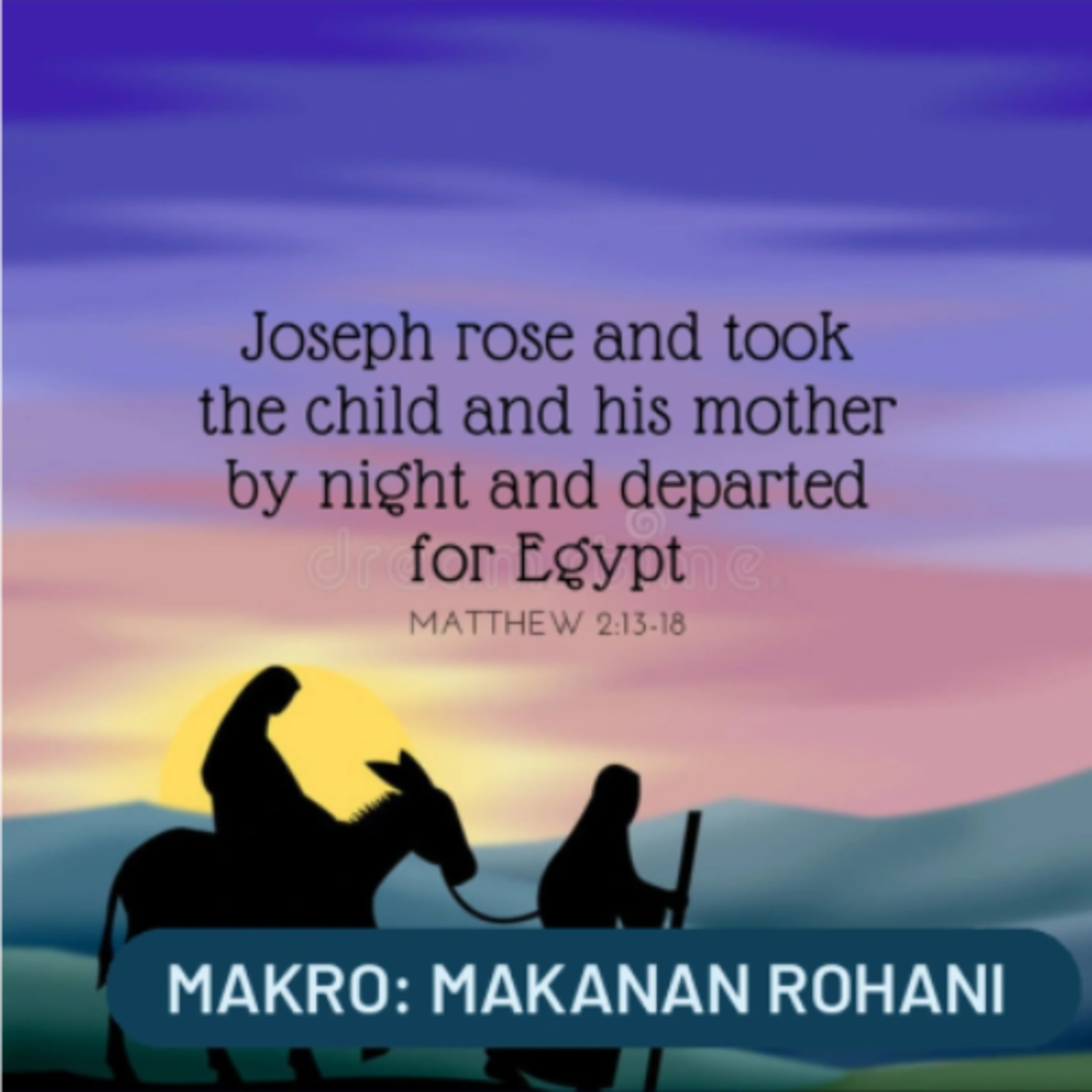 MAKRO: MAKANAN ROHANI, 26 Desember 2025 | Tema: Diperingatkan Tuhan | Nas: Matius 2:13-15