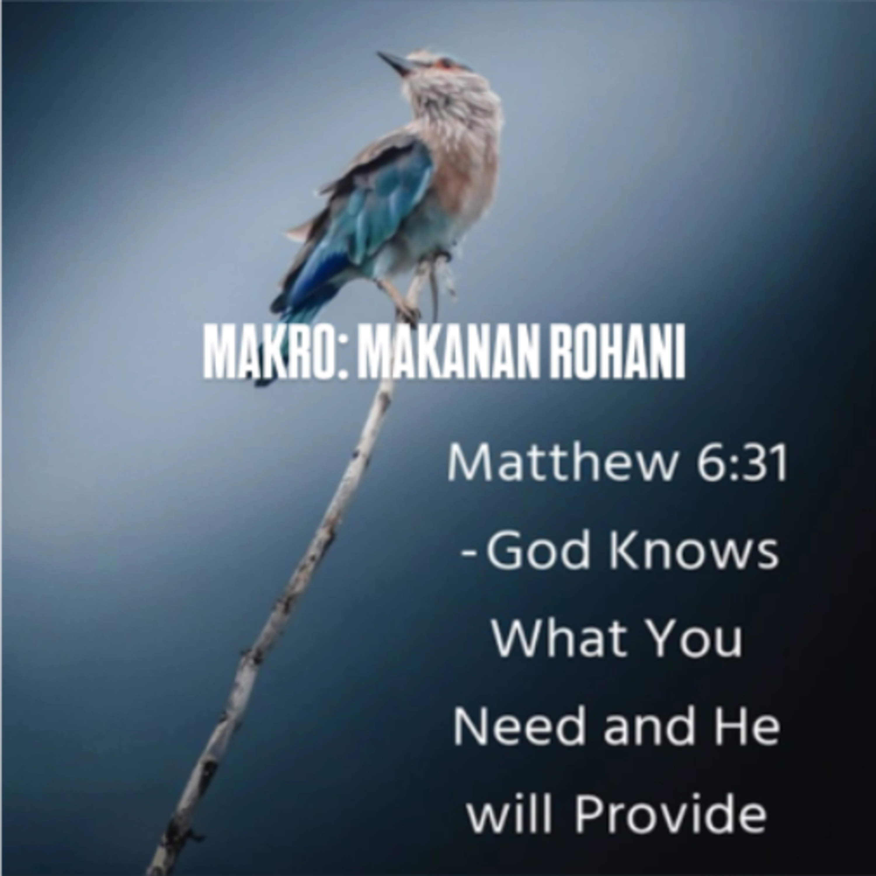MAKRO: MAKANAN ROHANI, 7 Januari 2026 | Tema: God Knows | Nas: Matius 6:31-34