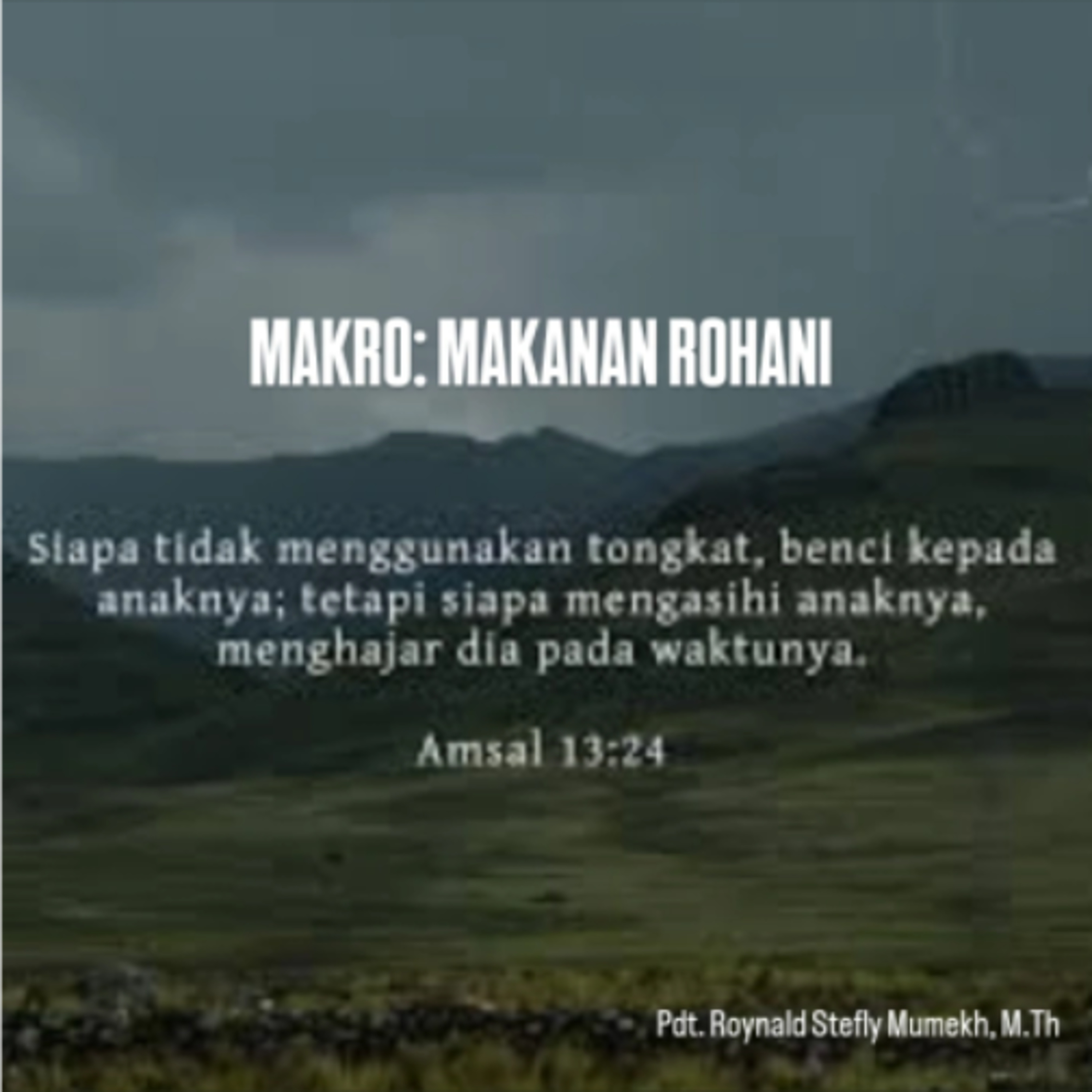MAKRO: MAKANAN ROHANI, 13 Januari 2026 | Tema: Mengasihi Anak dengan Benar | Nas: Amsal 13:24