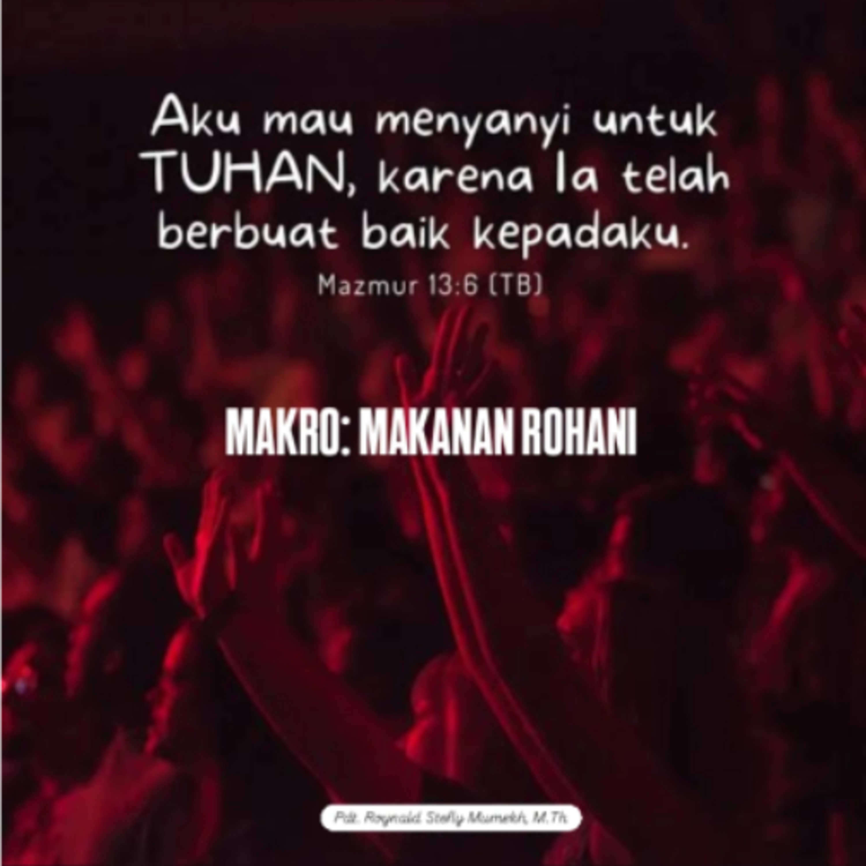 MAKRO: MAKANAN ROHANI, 18 Januari 2026 | Tema: Menyanyi untuk TUHAN | Nas: Mazmur 13:1-6