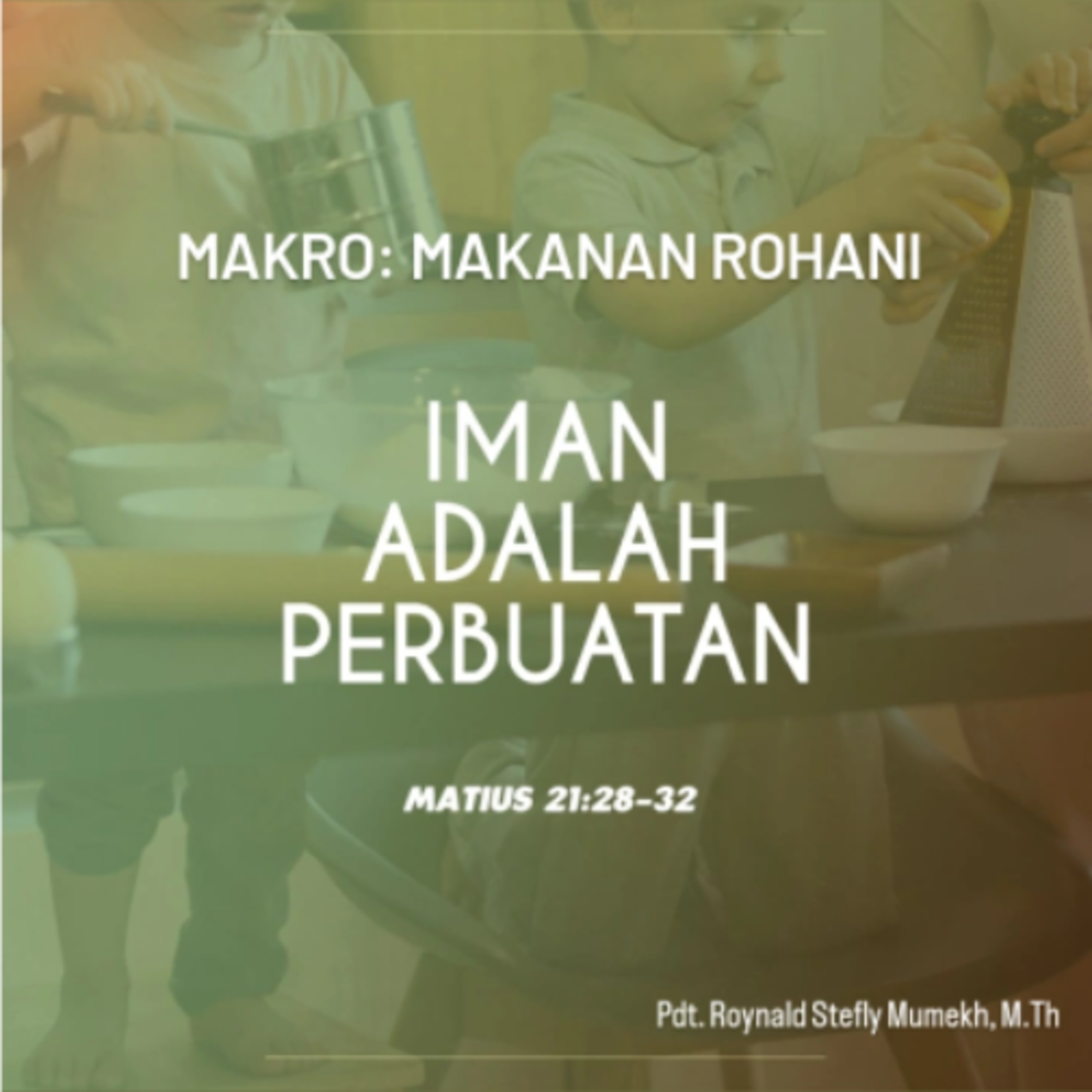 MAKRO: MAKANAN ROHANI, 24 Januari 2026 | Tema: Iman adalah Perbuatan | Nas: Matius 21:28-32