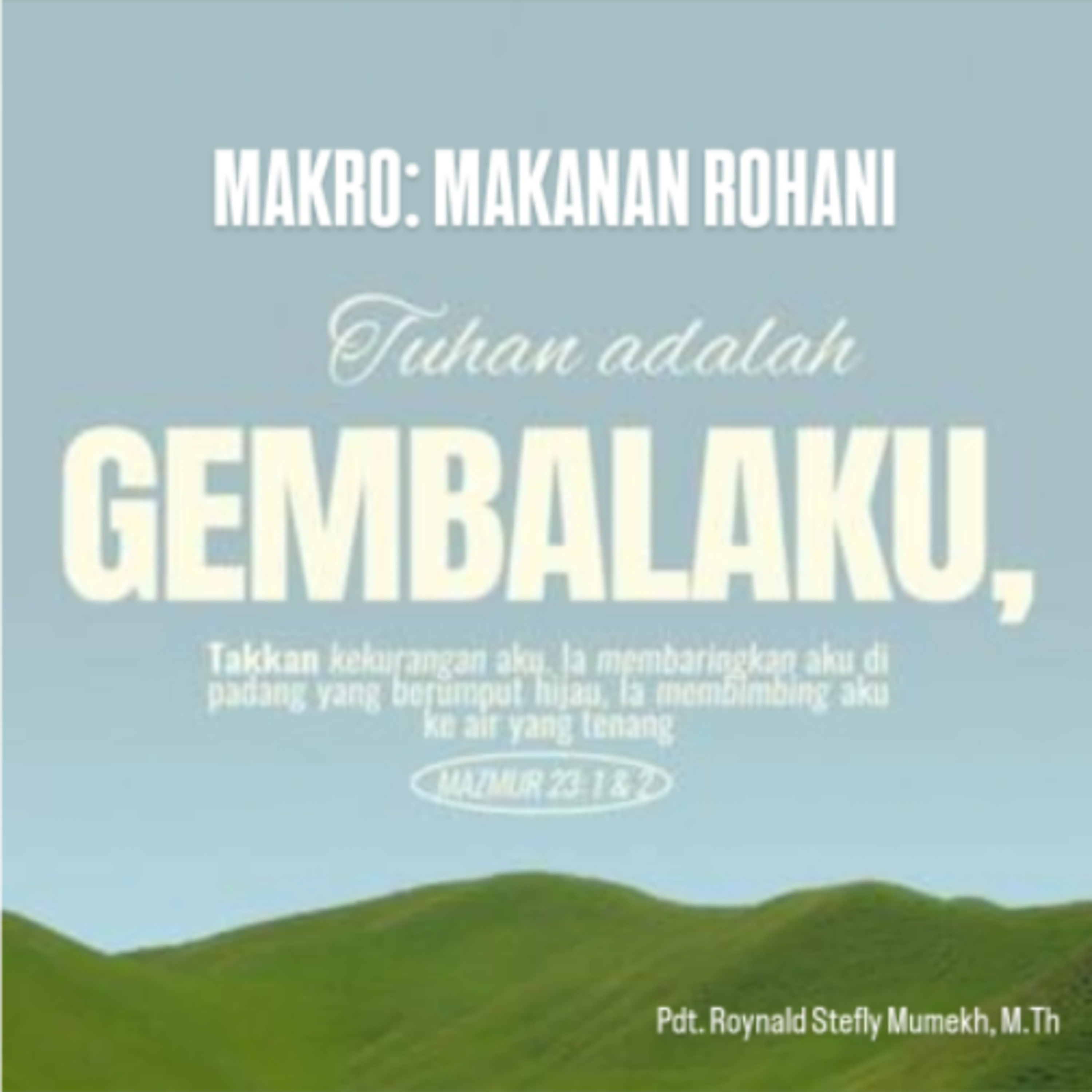 MAKRO: MAKANAN ROHANI, 14 Februari 2026 | Tema: Menjadikan TUHAN Gembala Kehidupan | Nas: Mazmur 23