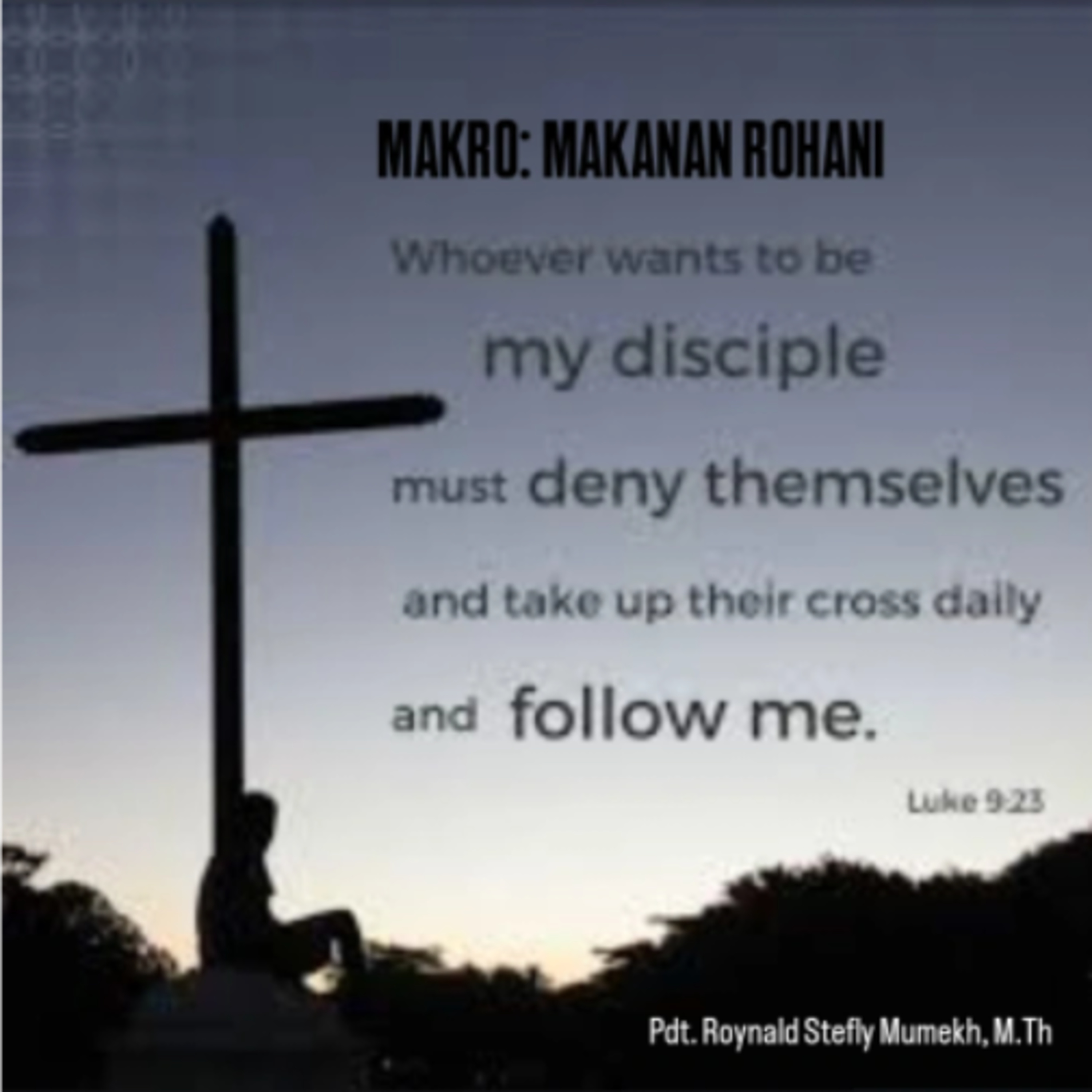 MAKRO: MAKANAN ROHANI, 26 Februari 2026 | Tema: Syarat Menjadi Murid Kristus | Nas: Lukas 9:23-27