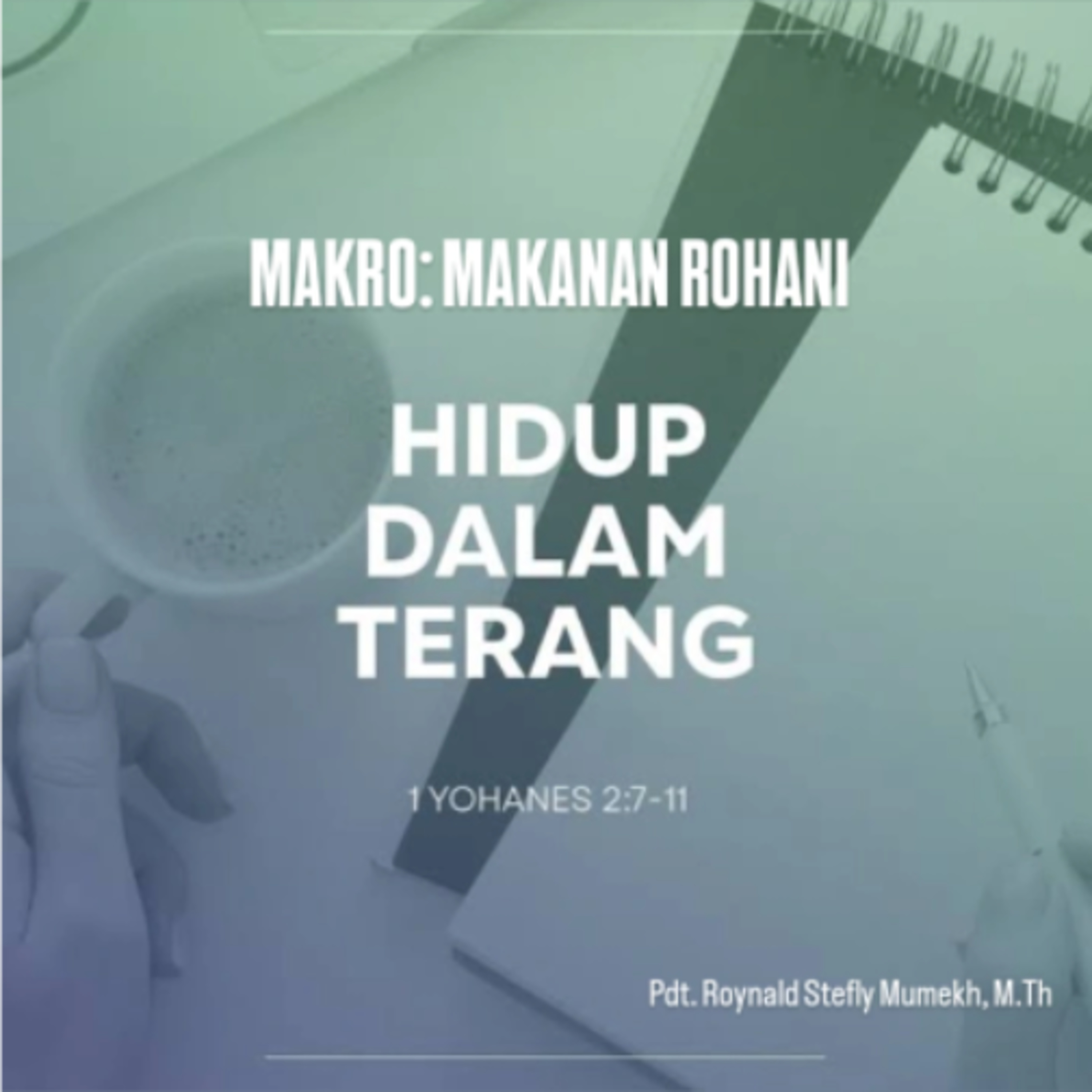 MAKRO: MAKANAN ROHANI, 13 Maret 2026 | Tema: Hidup dalam Terang | Nas: 1 Yohanes 2:7-11