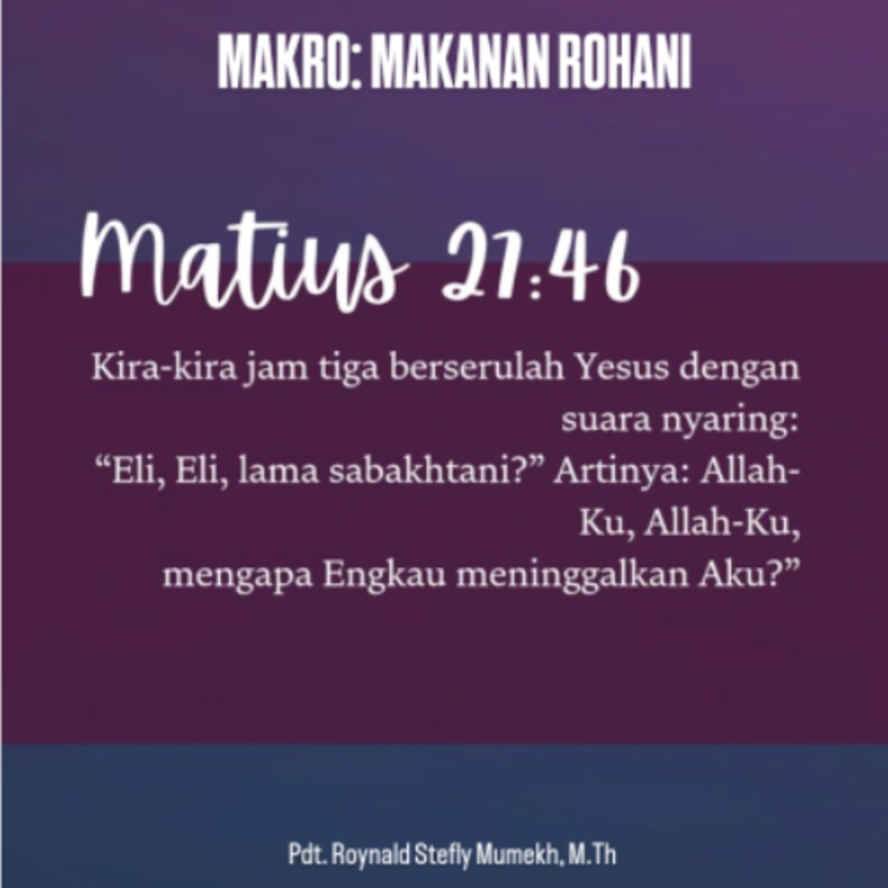MAKRO: MAKANAN ROHANI, 2 April 2026 | Tema: Eli, Eli, lama sabakhtani | Nas: Matius 27:46