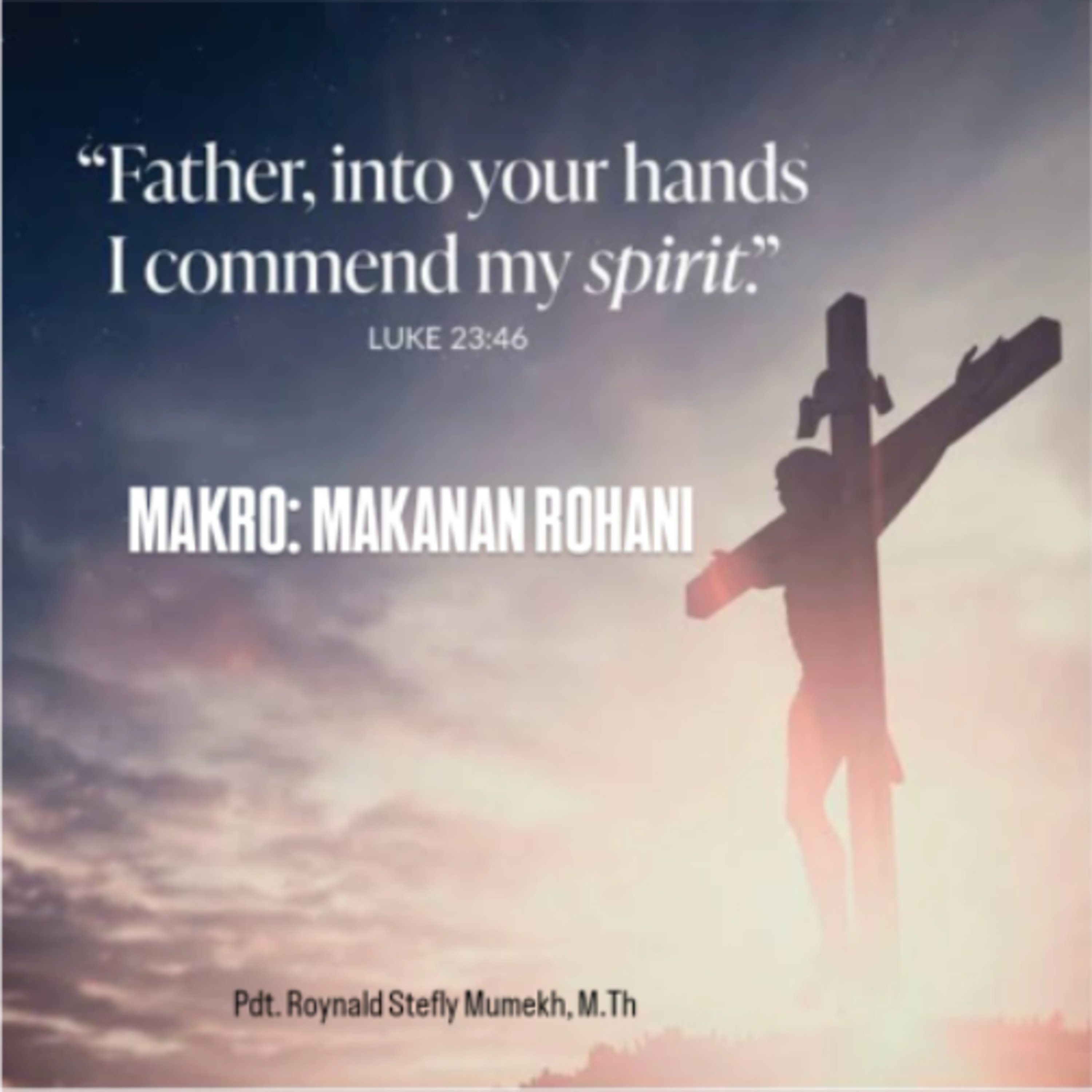 MAKRO: MAKANAN ROHANI, 4 April 2026 | Tema: Penyerahan Total | Nas: Lukas 23:44-46