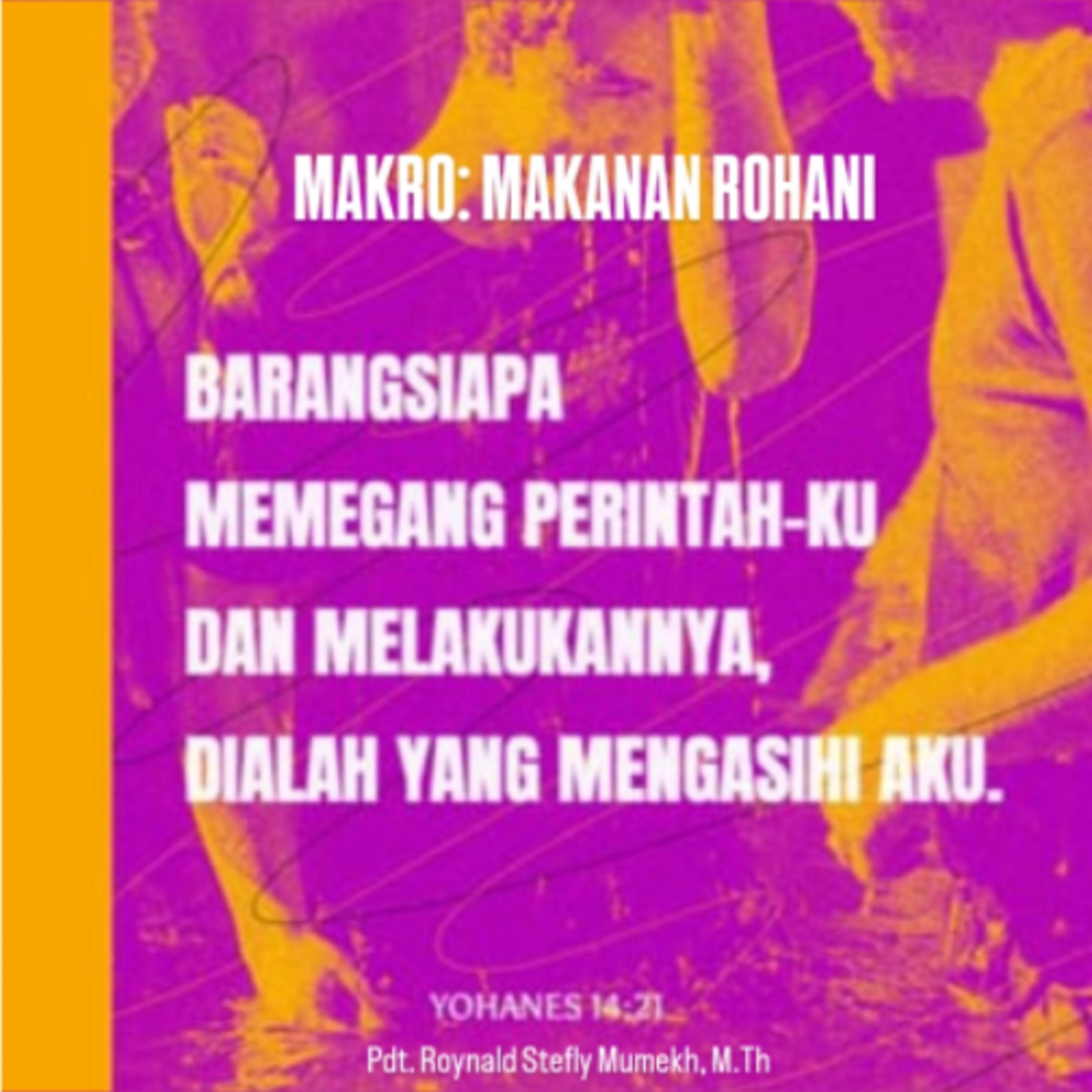 MAKRO: MAKANAN ROHANI, 28 April 2026 | Tema: Taat karena kasih | Nas: Yohanes 14:21