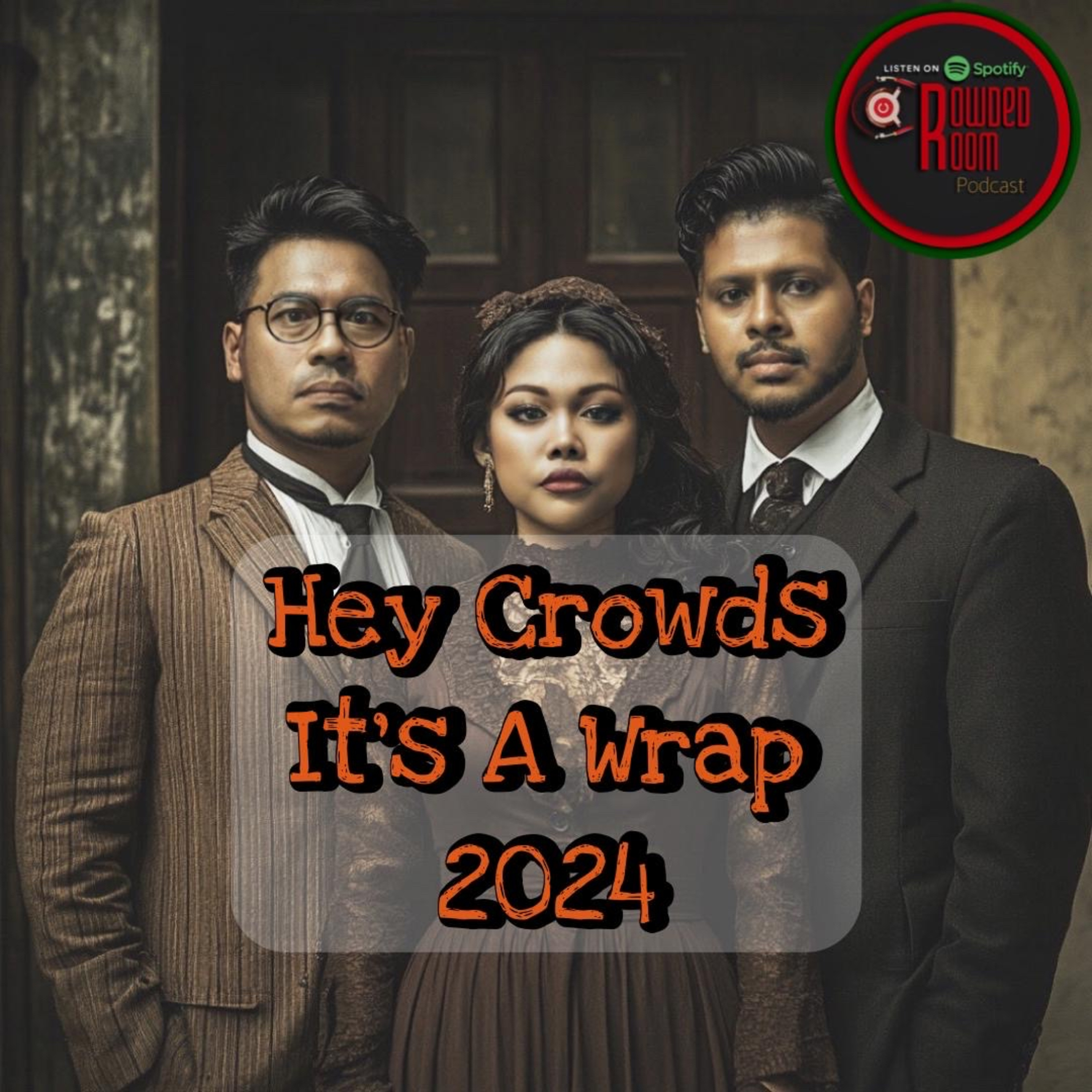 Hey Crowds ..Its A Wrap 2024 (Episode 249) episode artwork